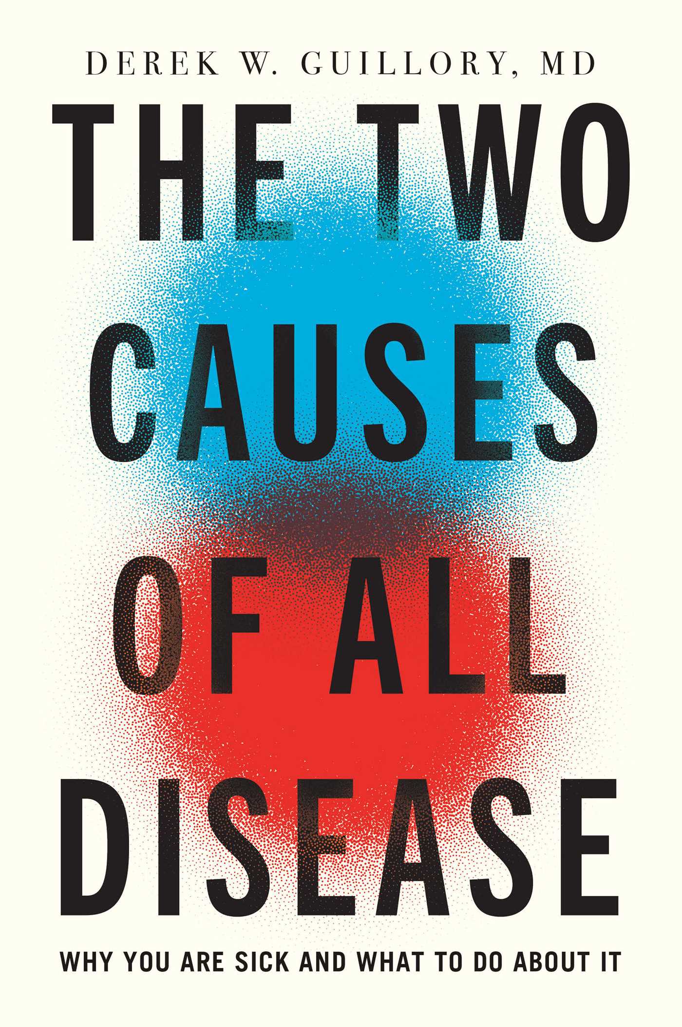 Two Causes of All Disease: Why You Are Sick—And What to Do About It