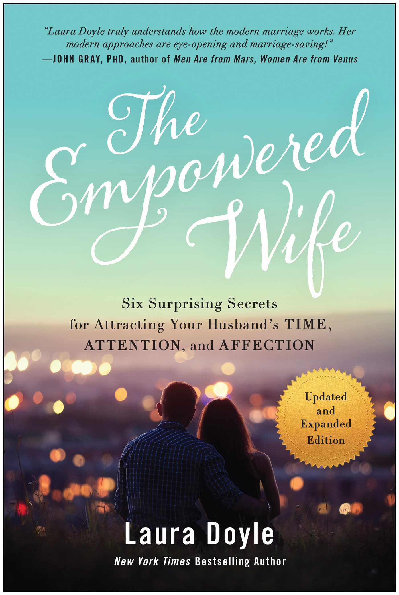 Empowered Wife, Updated and Expanded Edition: Six Surprising Secrets for Attracting Your Husband's Time, Attention, and Affection