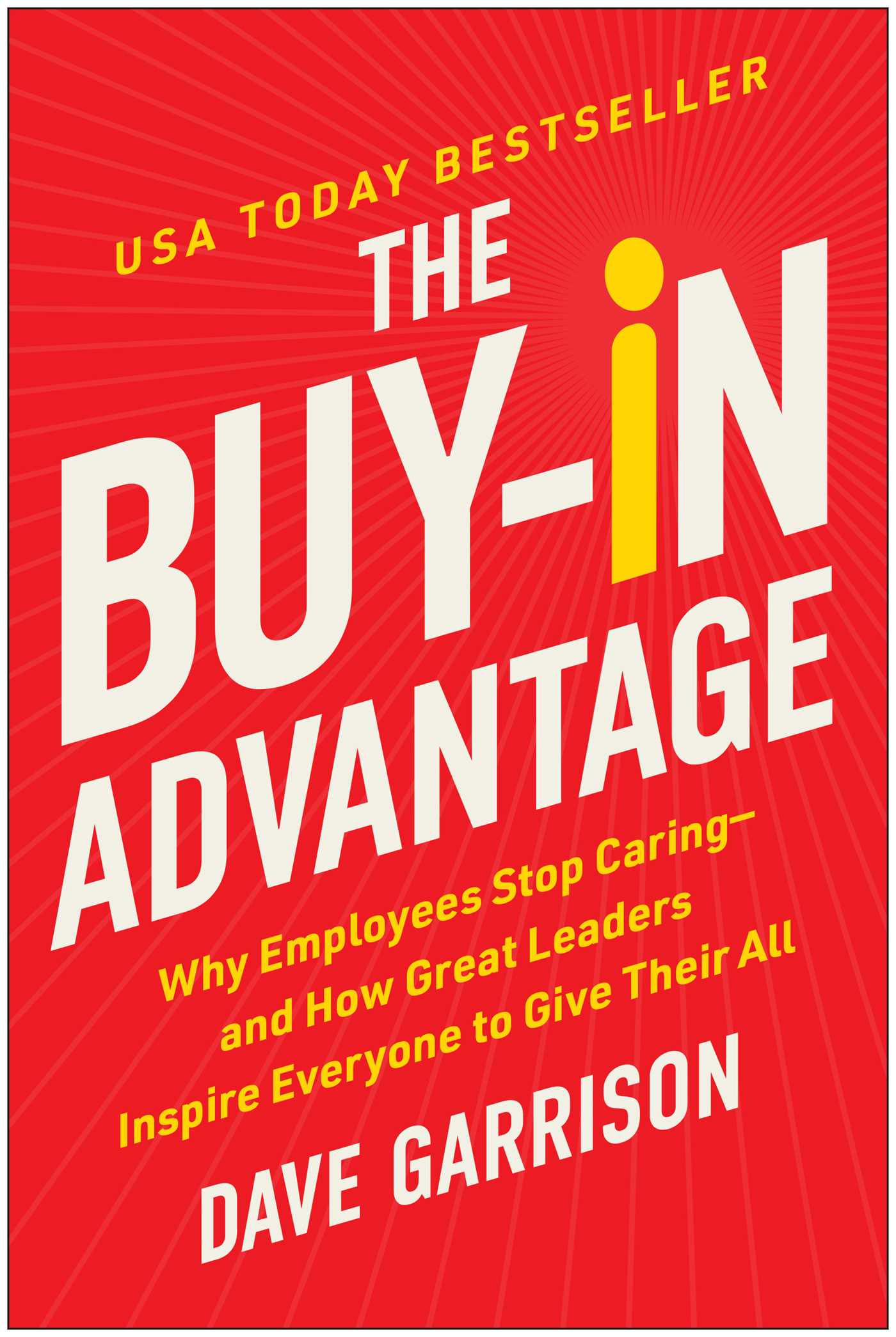 Buy-In Advantage: Why Employees Stop Caring — and How Great Leaders Inspire Everyone to Give Their All