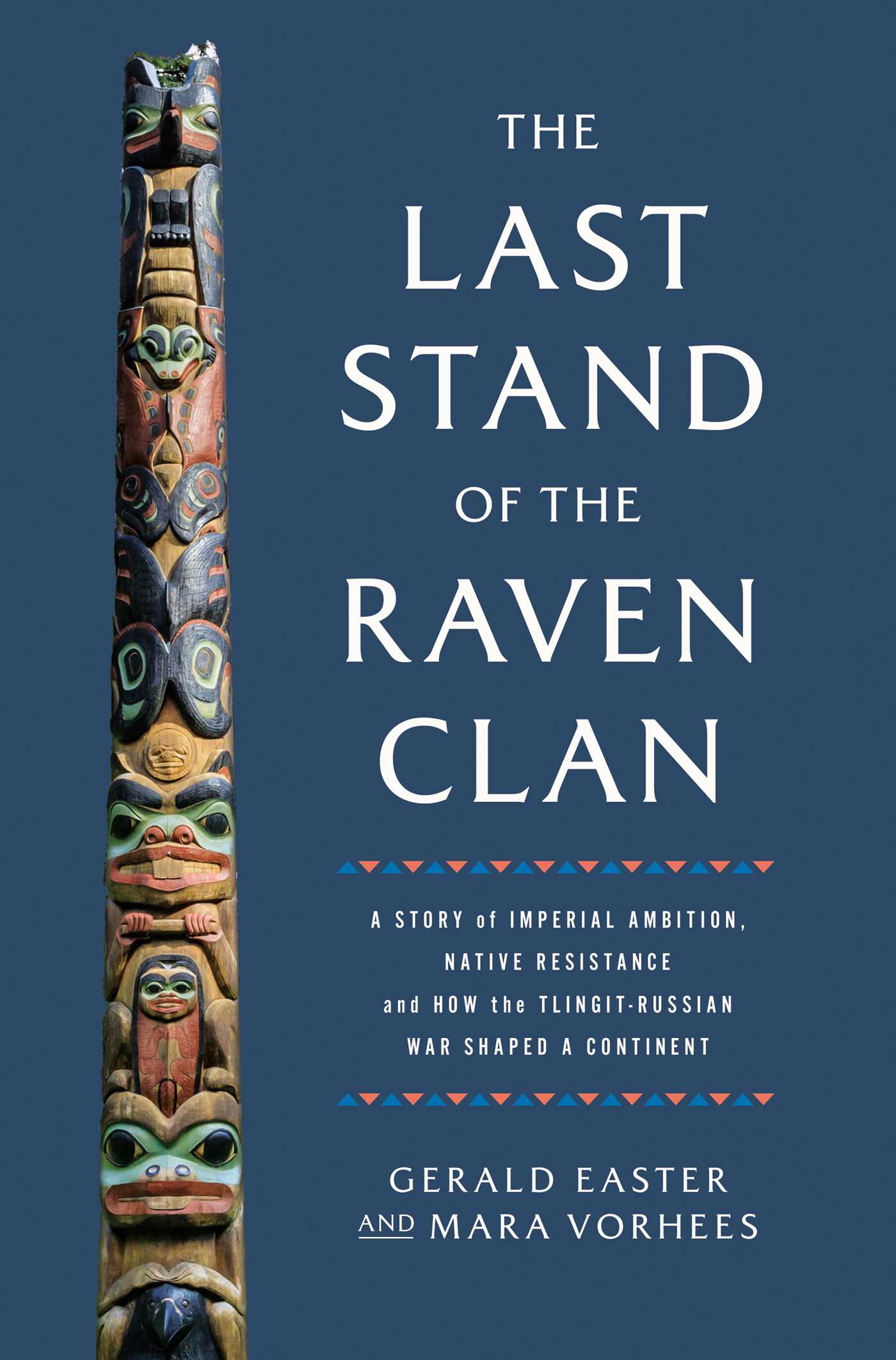 Last Stand of the Raven Clan: A Story of Imperial Ambition, Native Resistance and How the Tlingit-Russian War Shaped a Continent