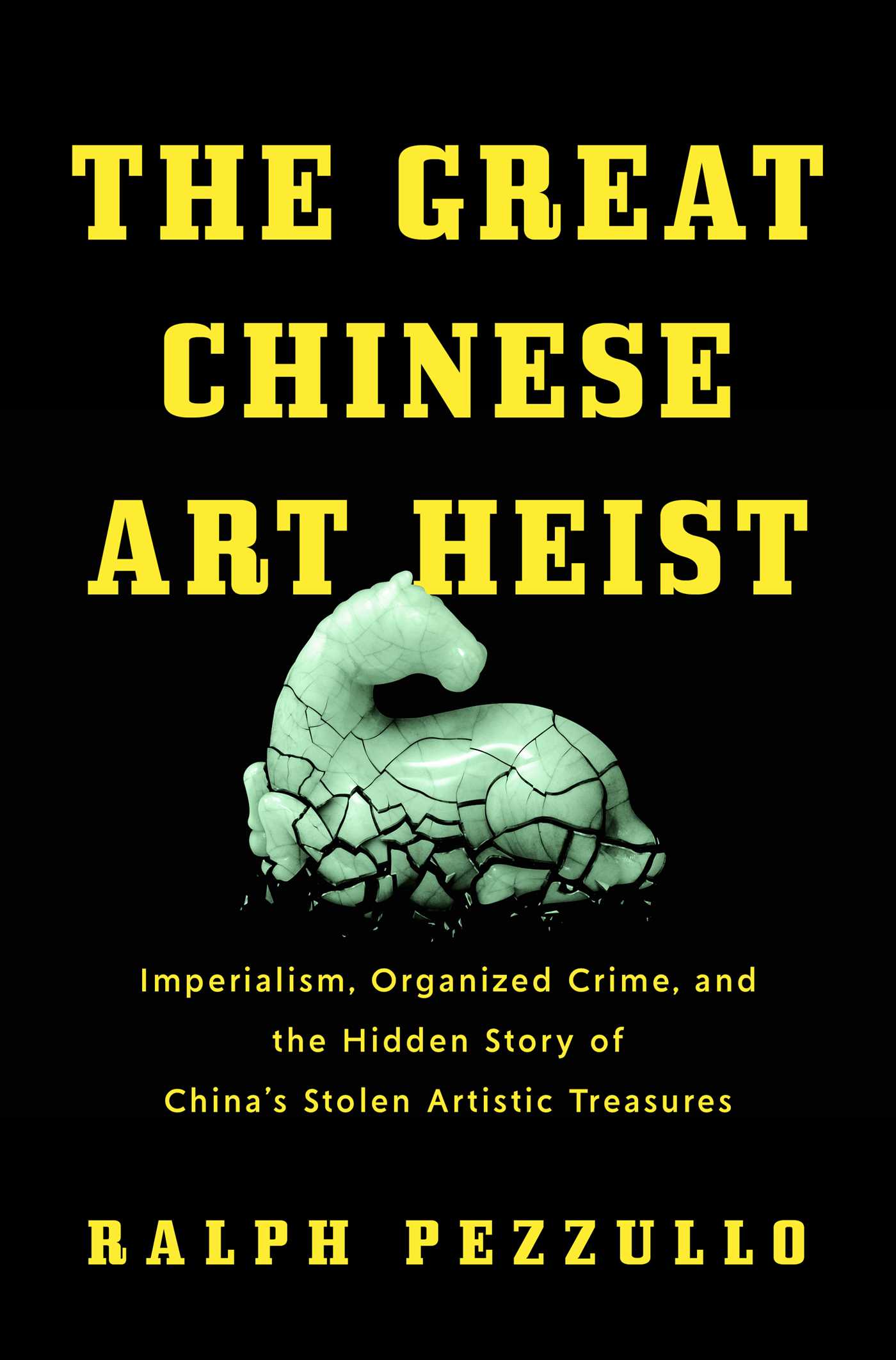 Great Chinese Art Heist: Imperialism, Organized Crime, and the Hidden Story of China's Stolen Artistic Treasures
