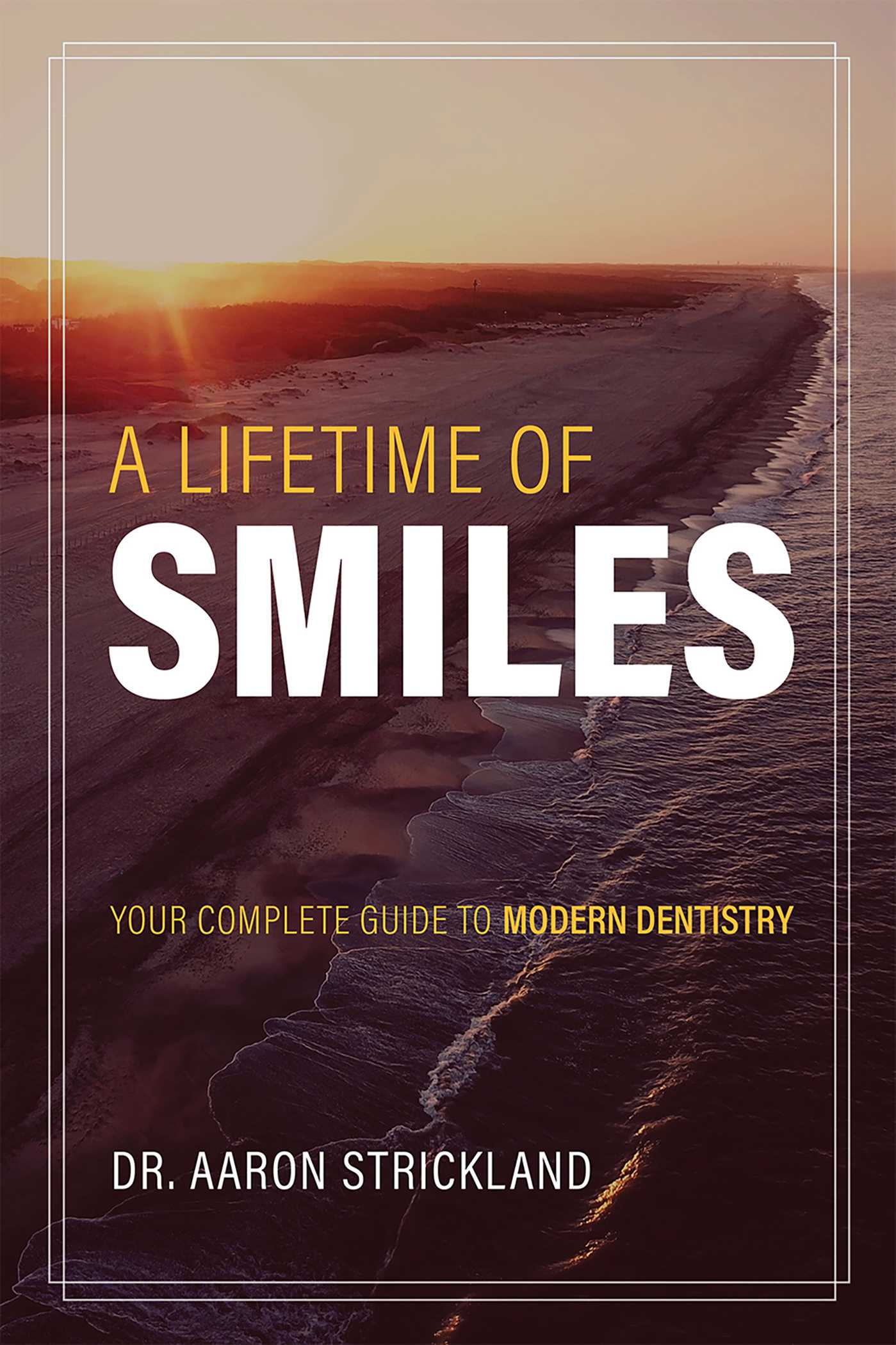 Lifetime Of Smiles: Your Complete Guide To Modern Dentistry