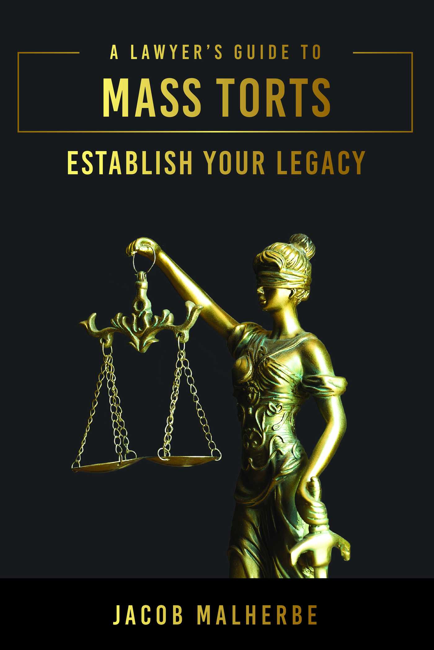 Lawyer's Guide To Mass Torts: Establish Your Legacy