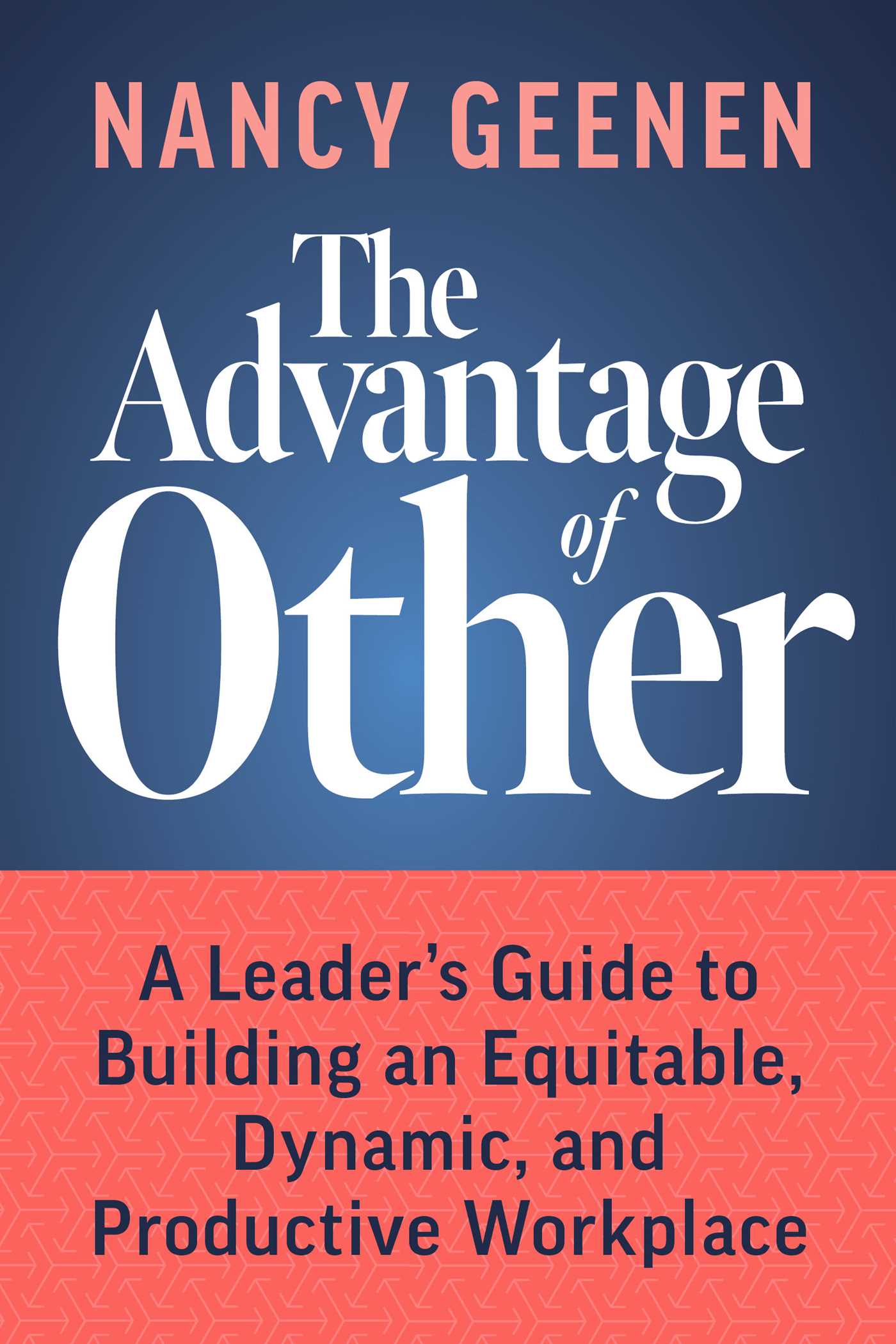 Advantage of Other: A Leader's Guide to Building an Equitable, Dynamic, and Productive Workplace