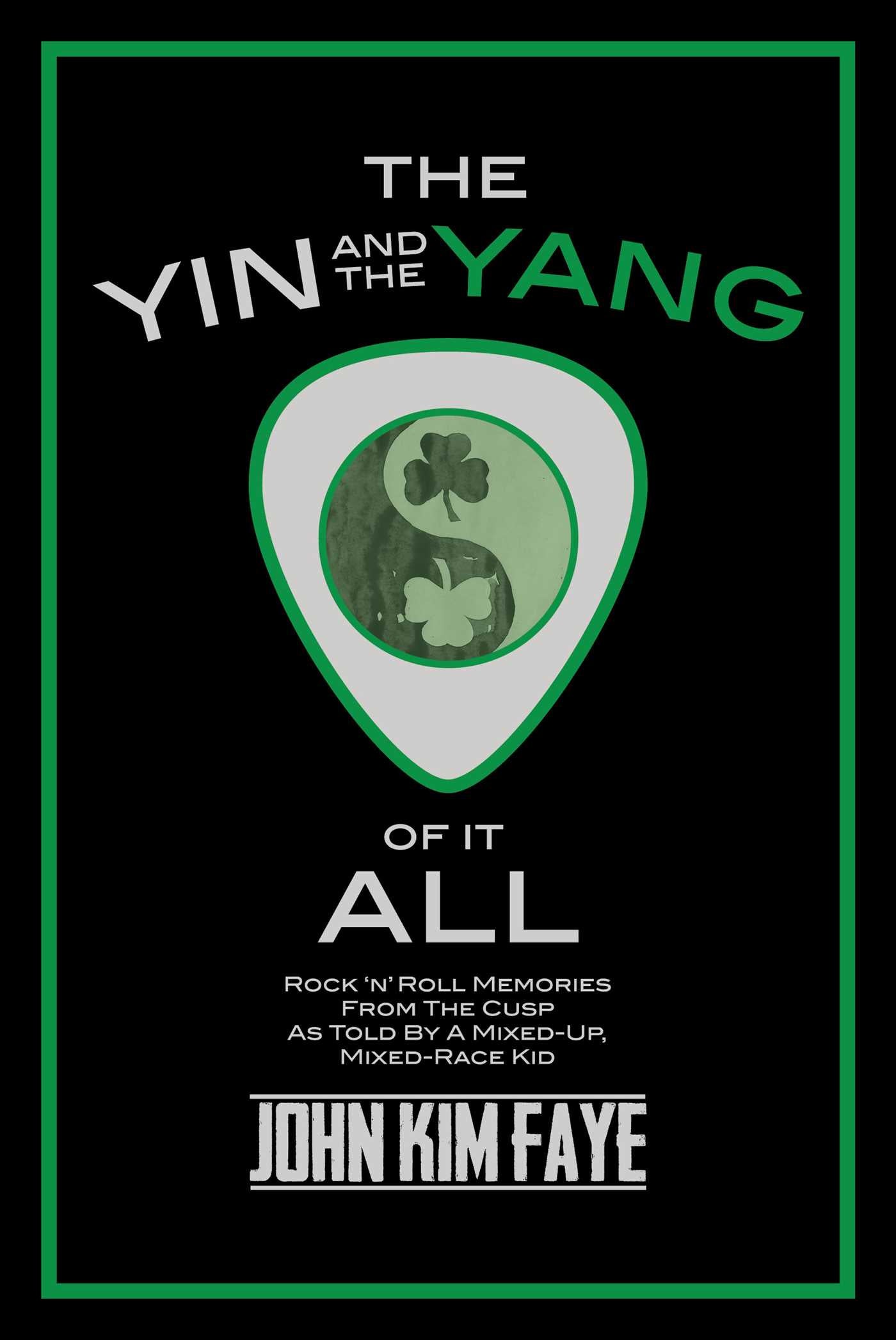 Yin and the Yang of It All: Rock'n'Roll Memories from the Cusp as Told by a Mixed-Up, Mixed-Race Kid