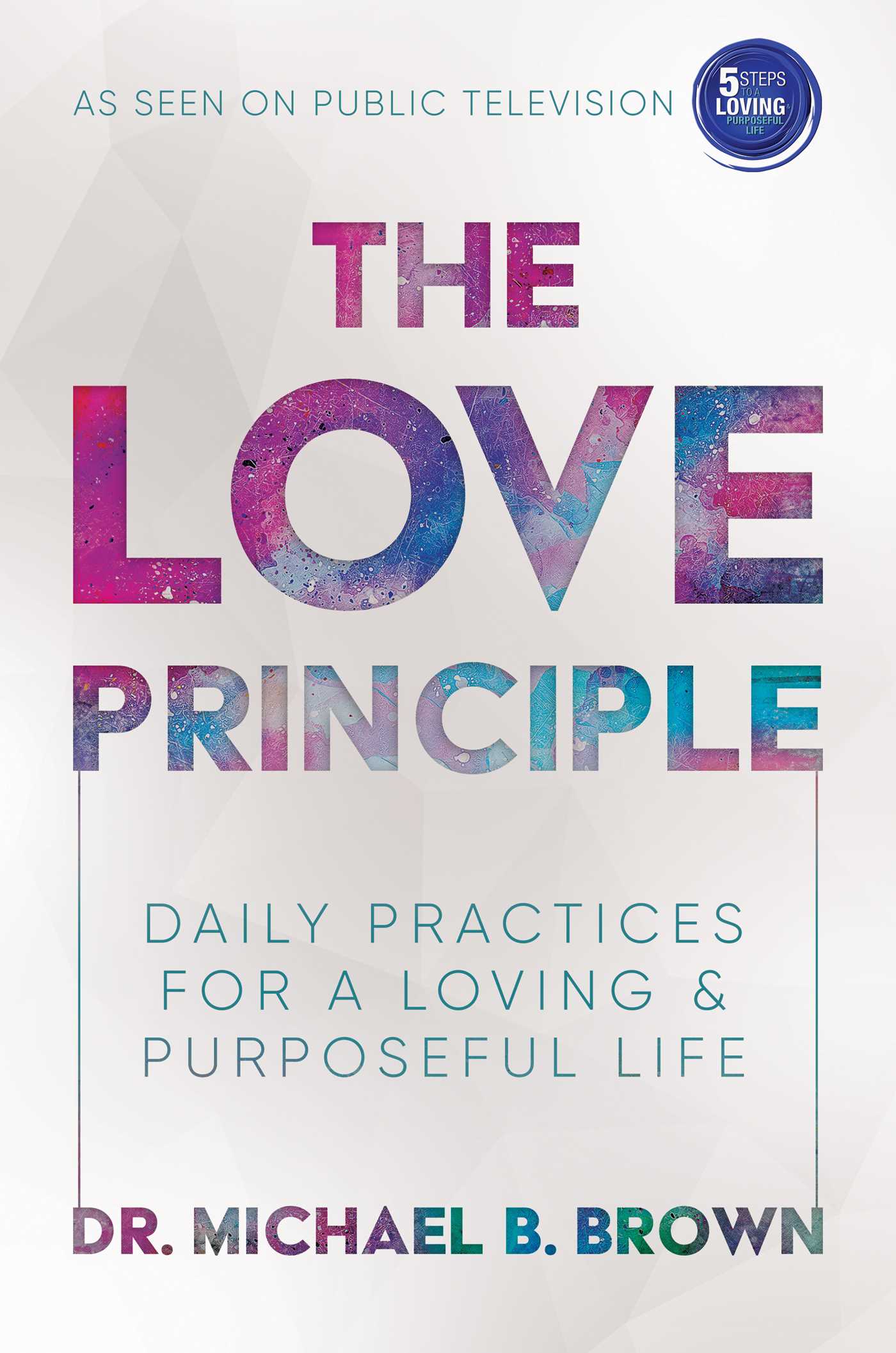 Love Principle: Daily Practices for a Loving & Purposeful Life