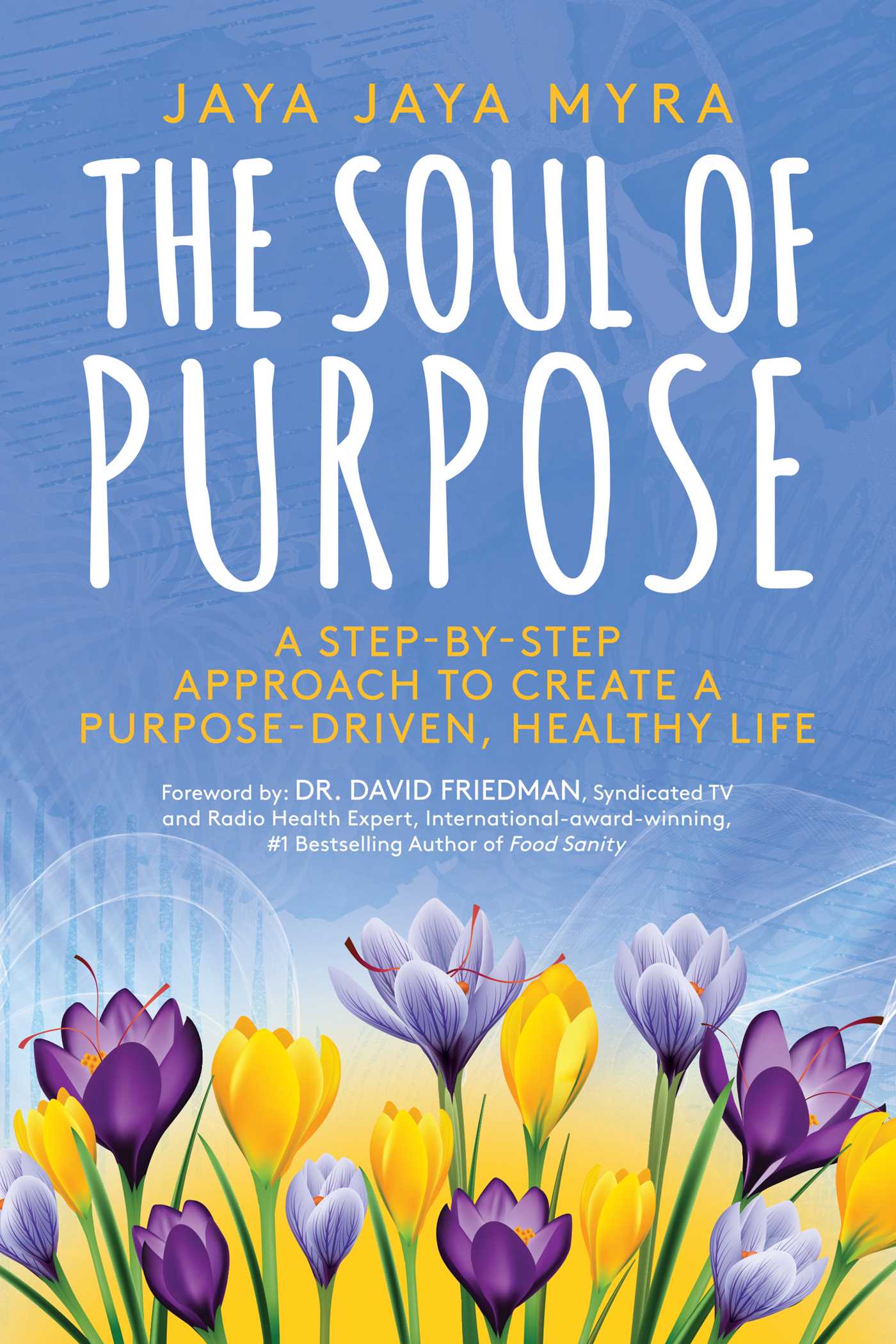 Soul of Purpose: A Step-By-Step Approach to Create A Purpose-Driven, Healthy Life