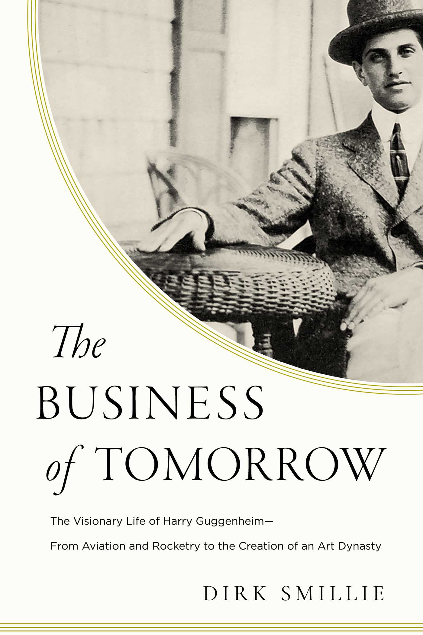 Business of Tomorrow: The Visionary Life of Harry Guggenheim: From Aviation and Rocketry to the Creation of an Art Dynasty