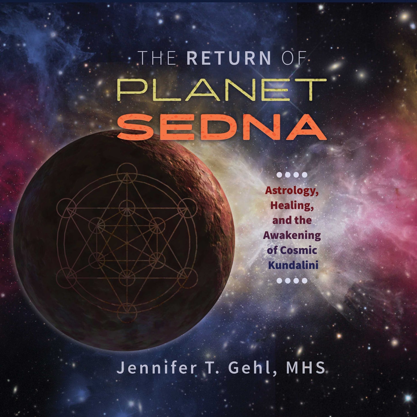 Return of Planet Sedna: Astrology, Healing, and the Awakening of Cosmic Kundalini
