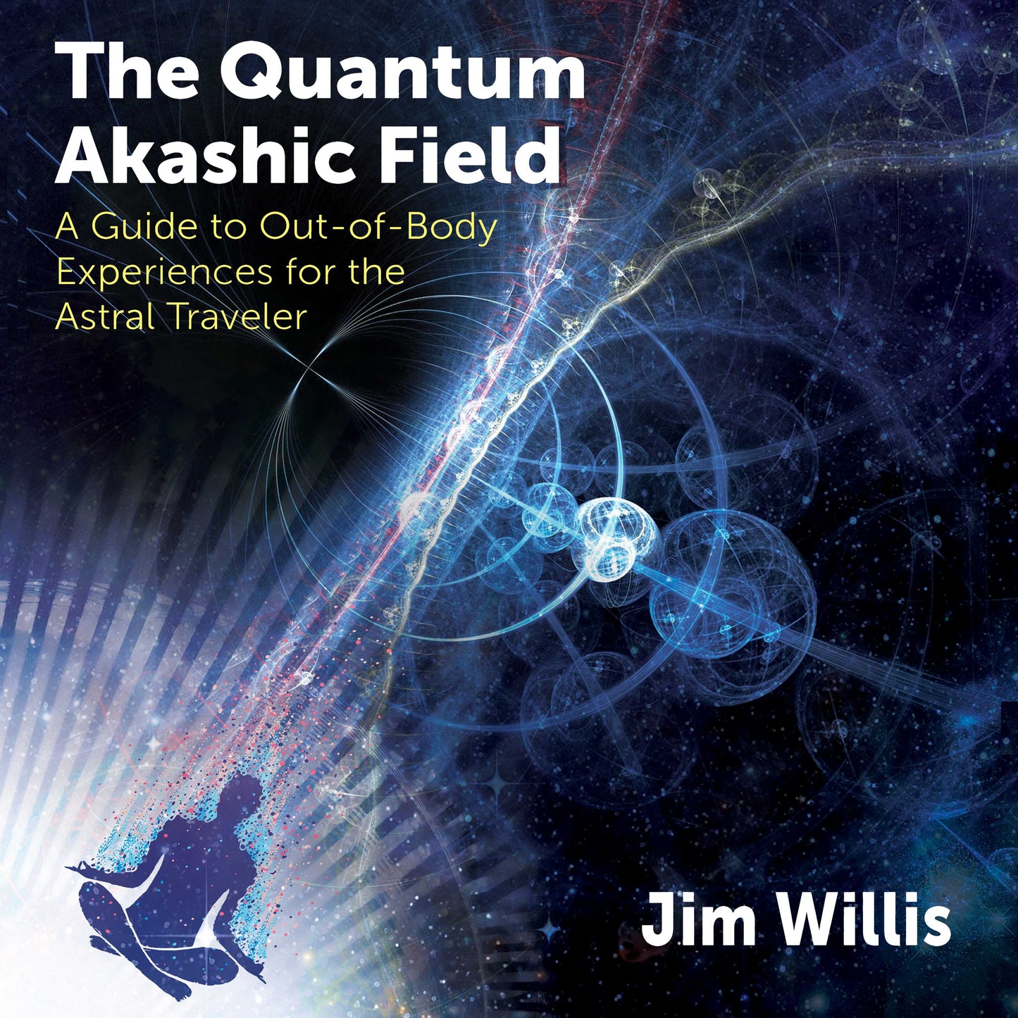 Quantum Akashic Field: A Guide to Out-of-Body Experiences for the Astral Traveler