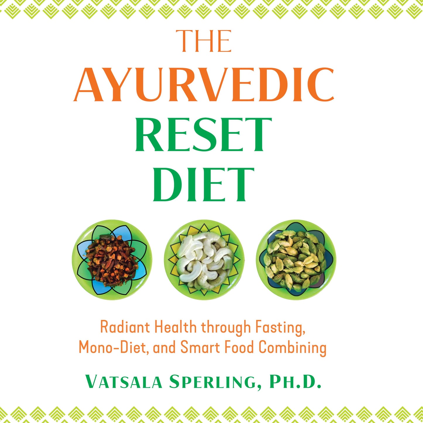 Ayurvedic Reset Diet: Radiant Health through Fasting, Mono-Diet, and Smart Food Combining