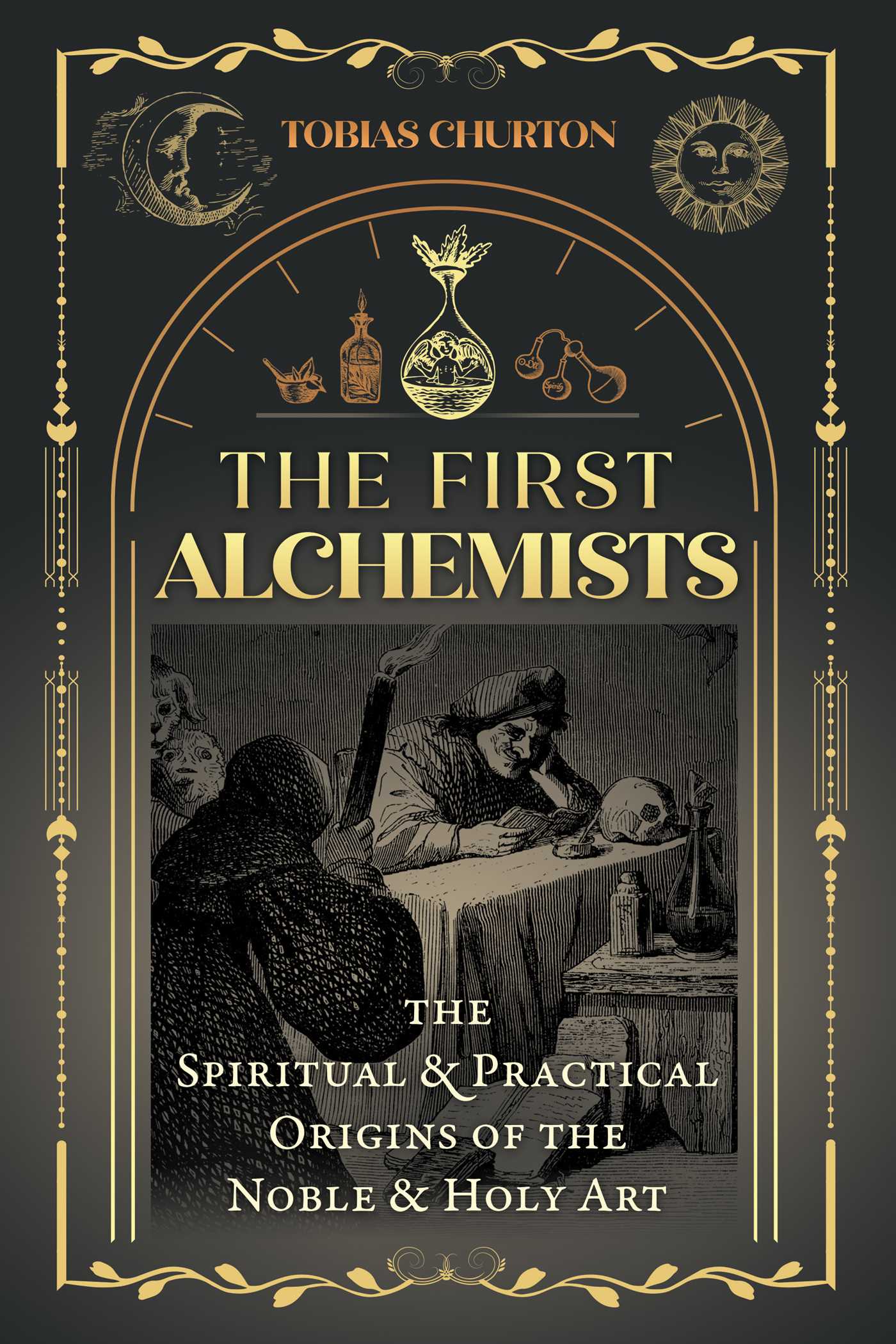 First Alchemists: The Spiritual and Practical Origins of the Noble and Holy Art
