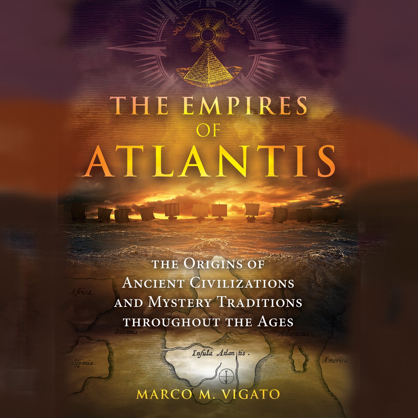 Empires of Atlantis: The Origins of Ancient Civilizations and Mystery Traditions throughout the Ages