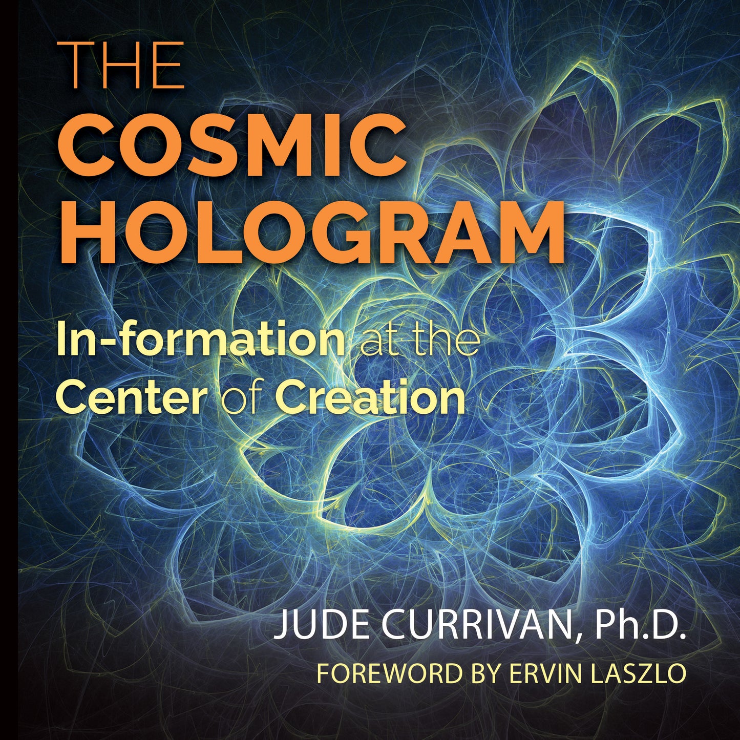 Cosmic Hologram: In-formation at the Center of Creation