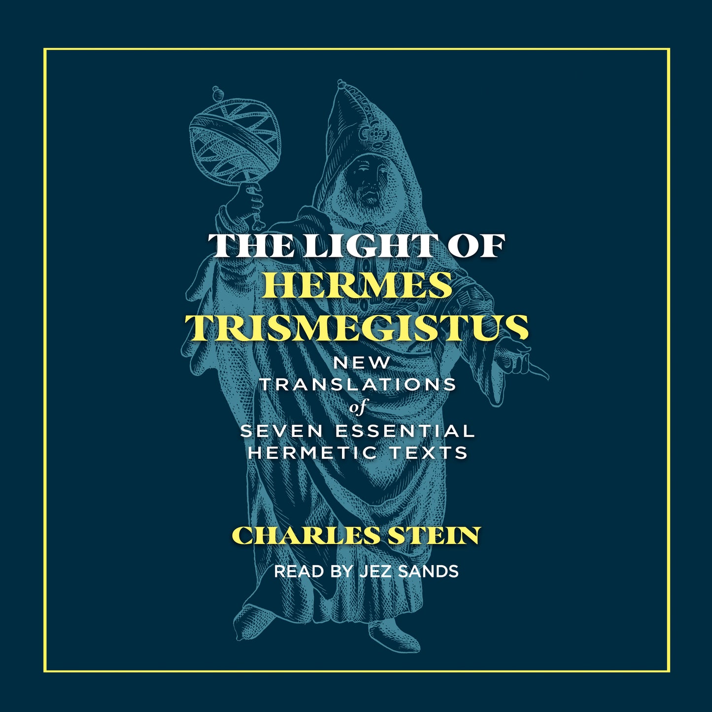 Light of Hermes Trismegistus: New Translations of Seven Essential Hermetic Texts