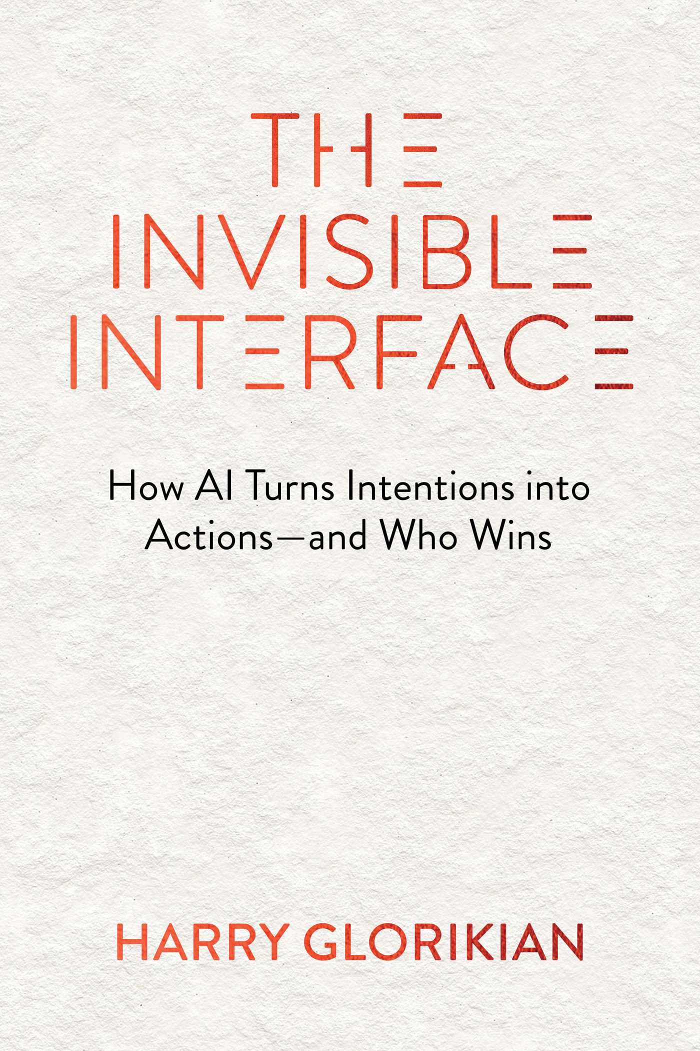 Invisible Interface: How AI Turns Intentions into Actions - and Who Wins