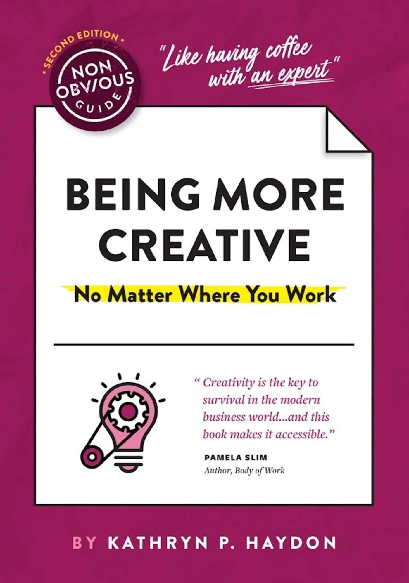 Non-Obvious Guide to Being More Creative: No Matter Where You Work