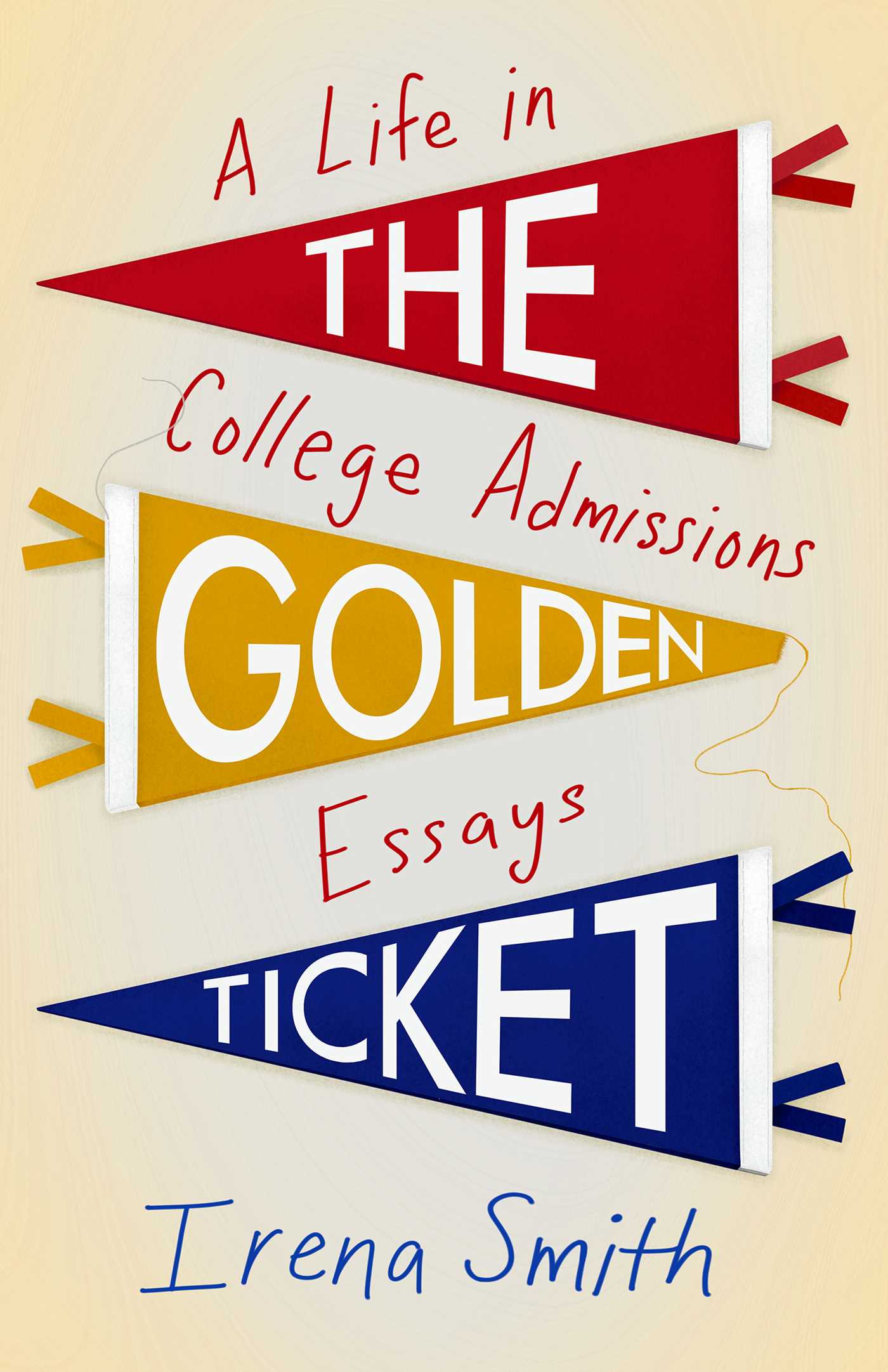 Golden Ticket: A Life in College Admissions Essays