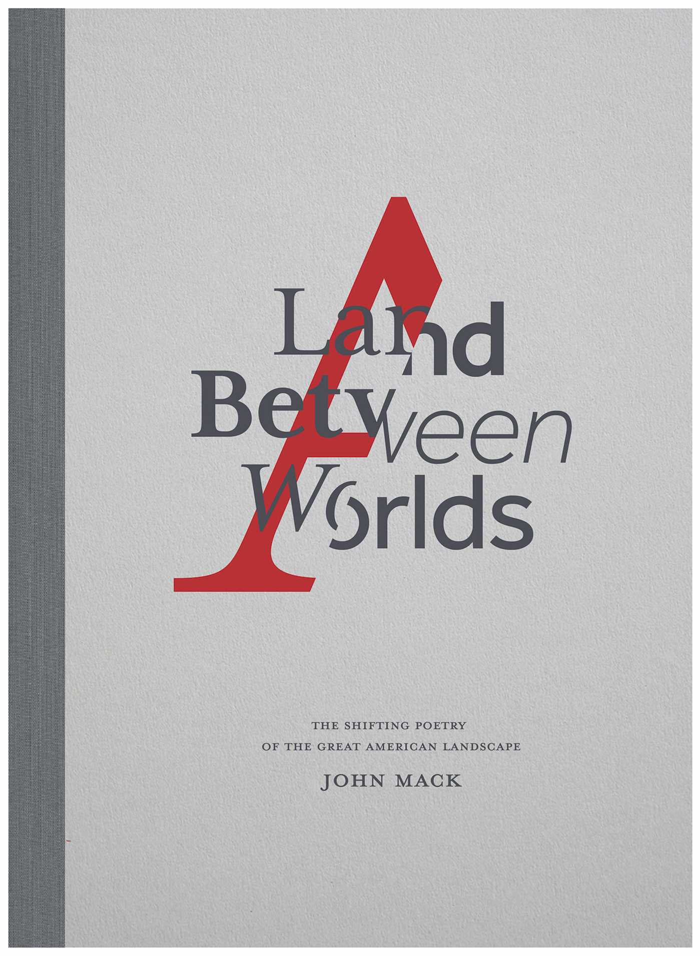 Land Between Worlds: The Shifting Poetry of the Great American Landscape