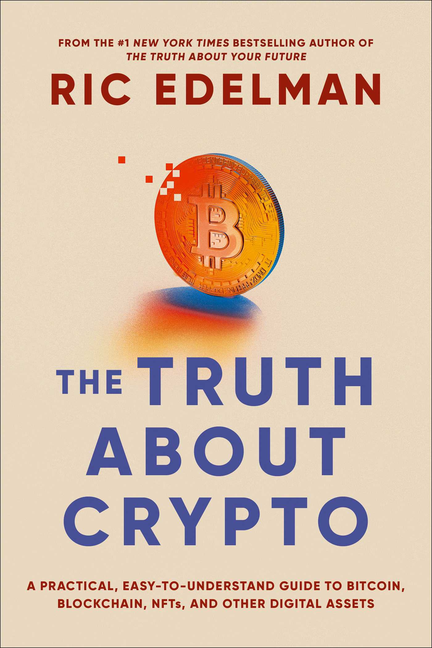 Truth About Crypto: A Practical, Easy-to-Understand Guide to Bitcoin, Blockchain, NFTs, and Other Digital Assets