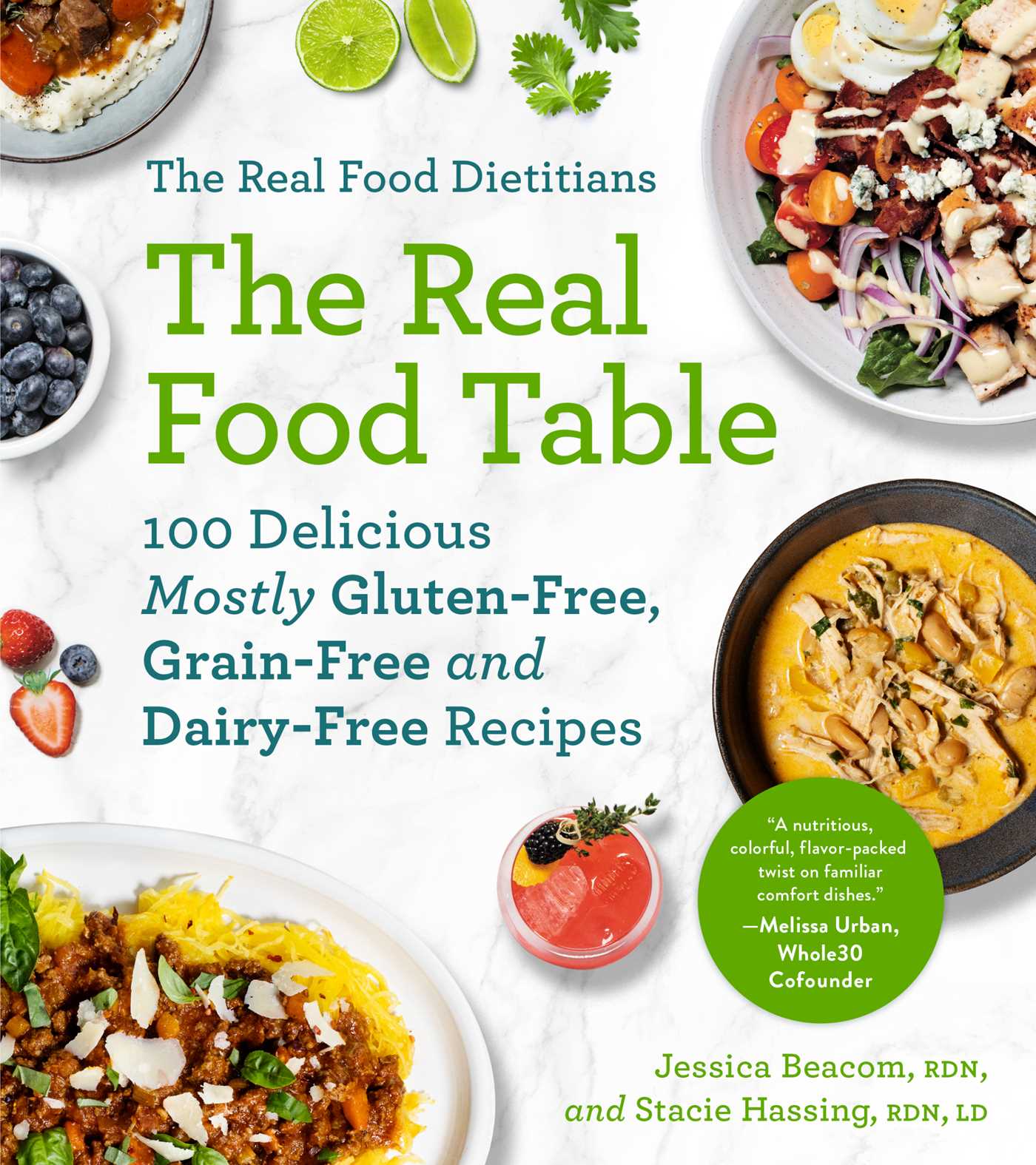 Real Food Dietitians: The Real Food Table: 100 Delicious Mostly Gluten-Free, Grain-Free and Dairy-Free Recipes: A Cookbook