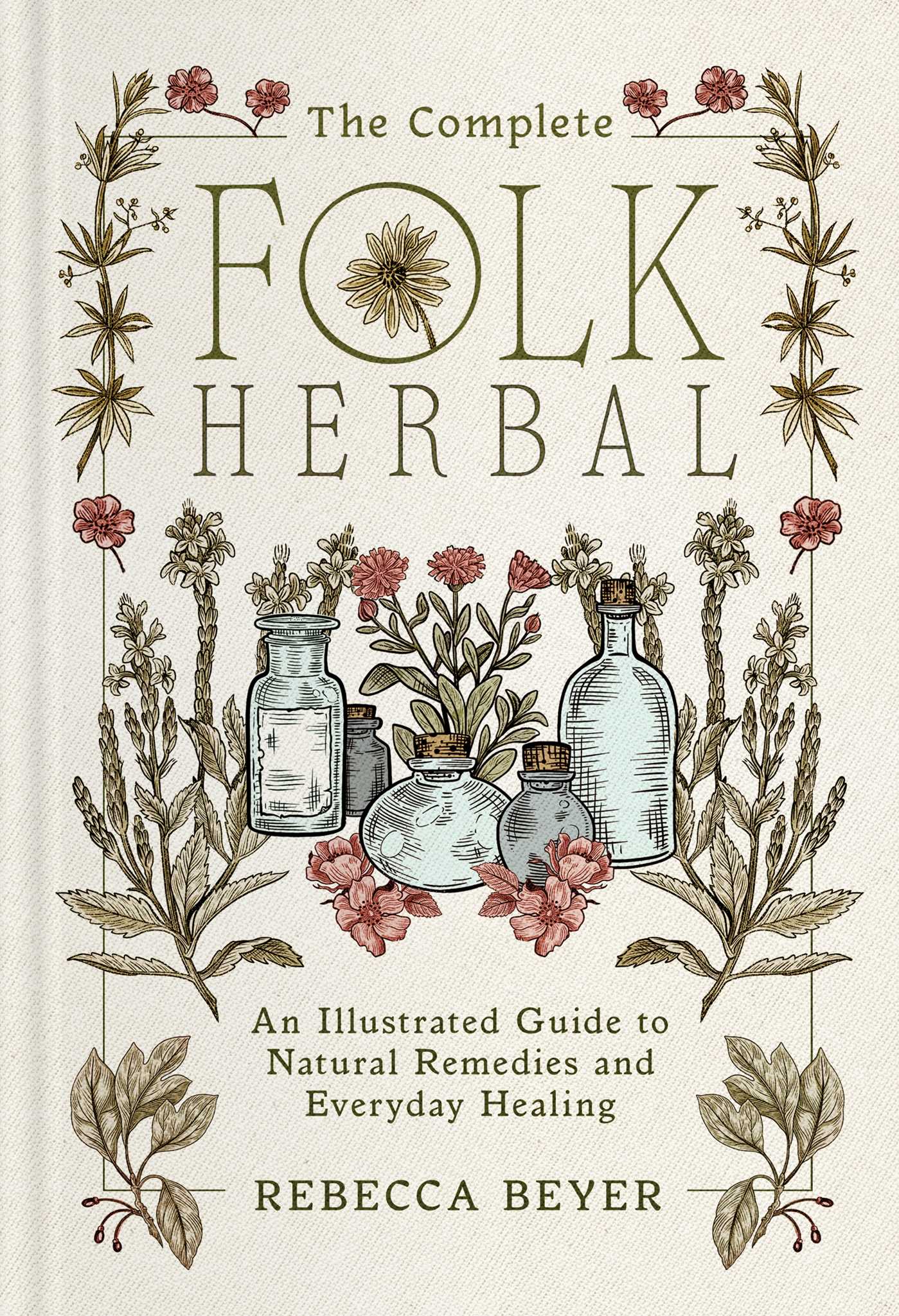 Complete Folk Herbal: An Illustrated Guide to Natural Remedies and Everyday Healing