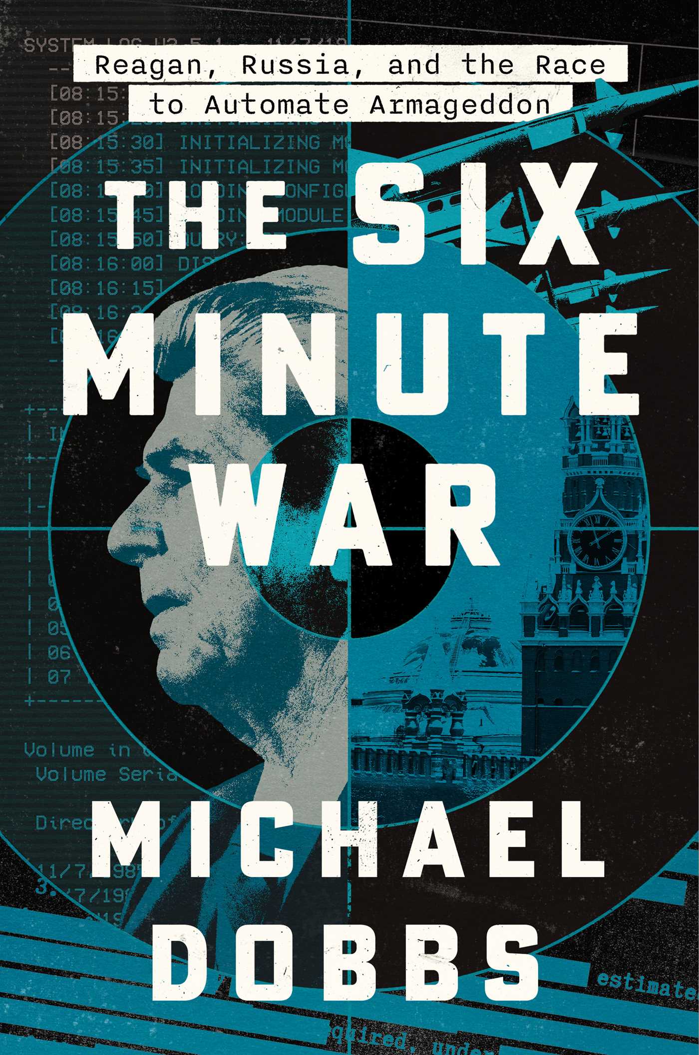 Six Minute War: Reagan, Russia and the Race to Automate Armageddon