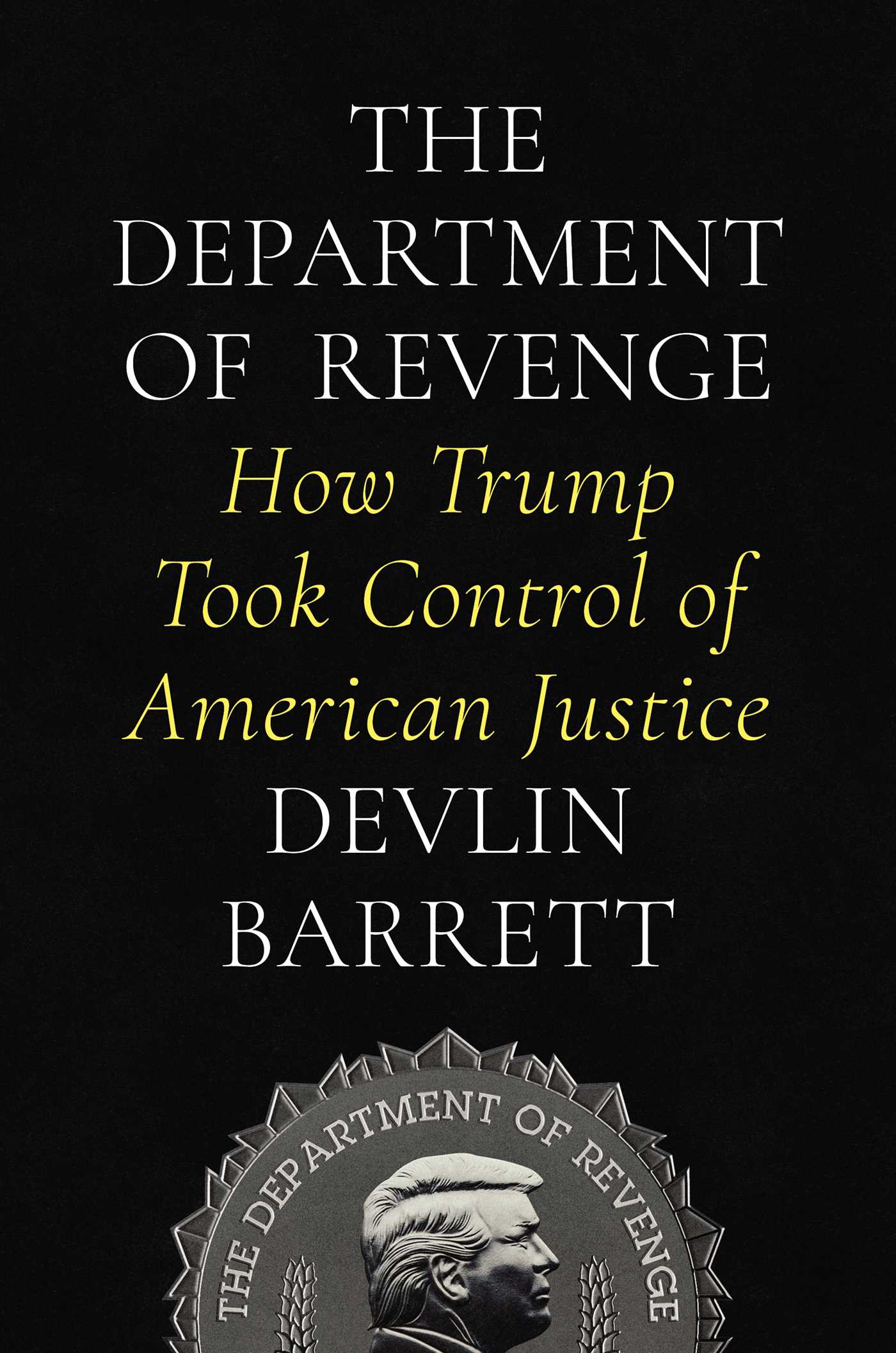Department of Revenge: How Trump Took Control of American Justice
