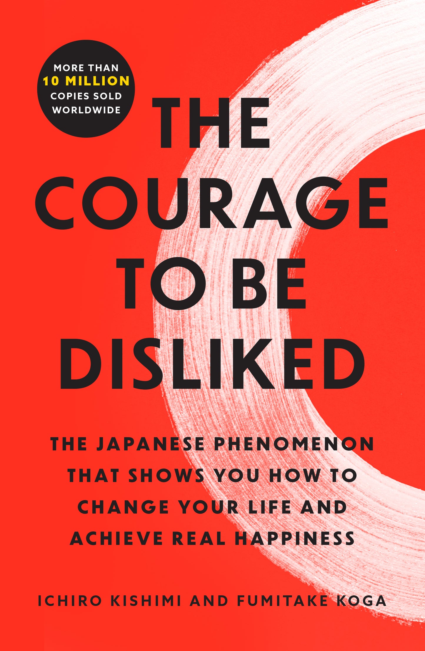 Courage to Be Disliked: The Japanese Phenomenon That Shows You How to Change Your Life and Achieve Real Happiness