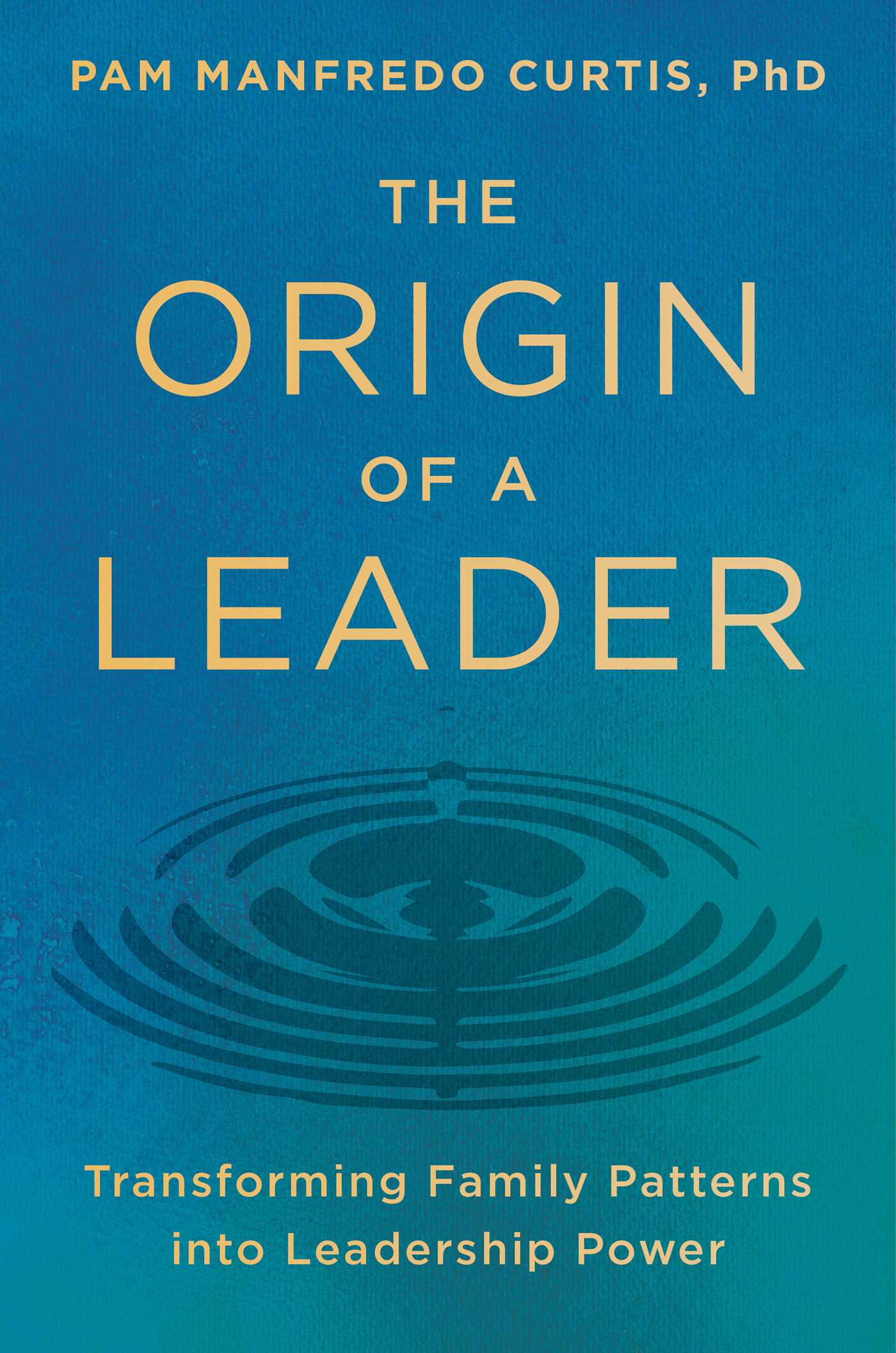 Origin of a Leader: Transforming Family Patterns into Leadership Power