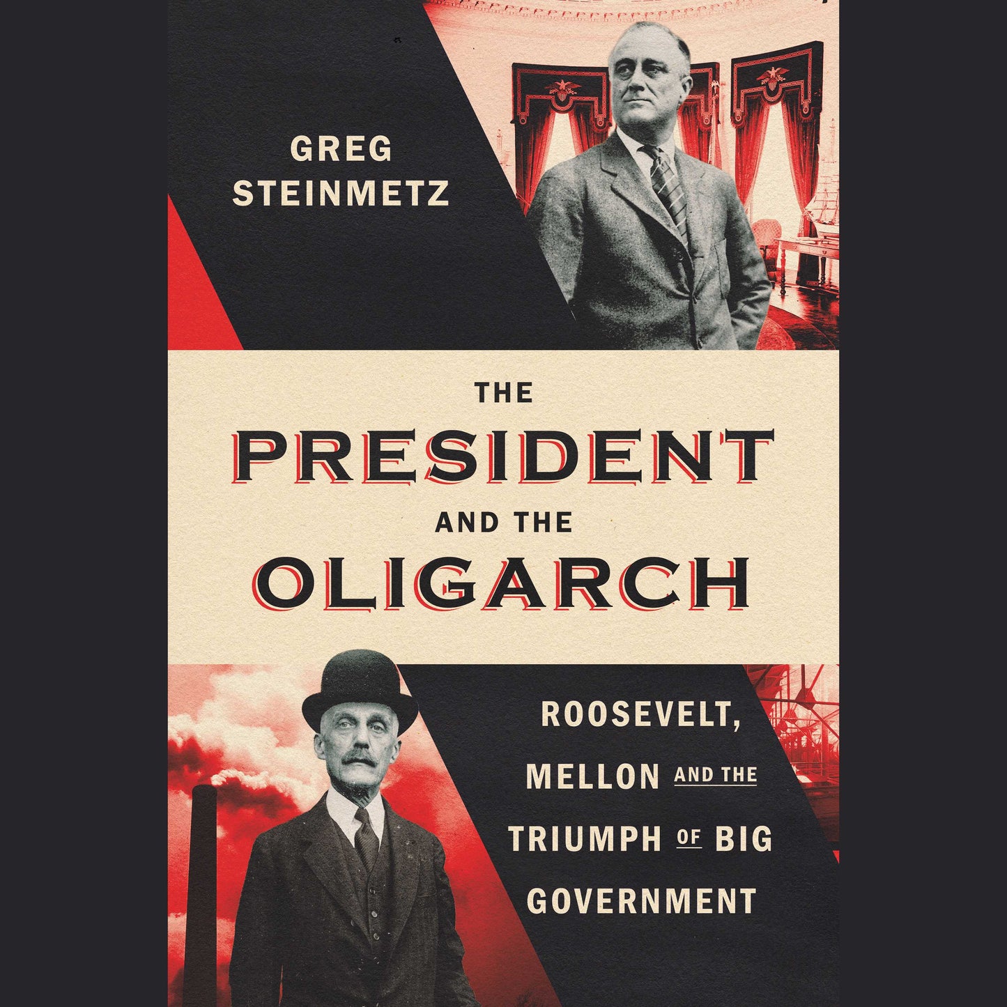 President and the Oligarch: Roosevelt, Mellon and the Triumph of Big Government