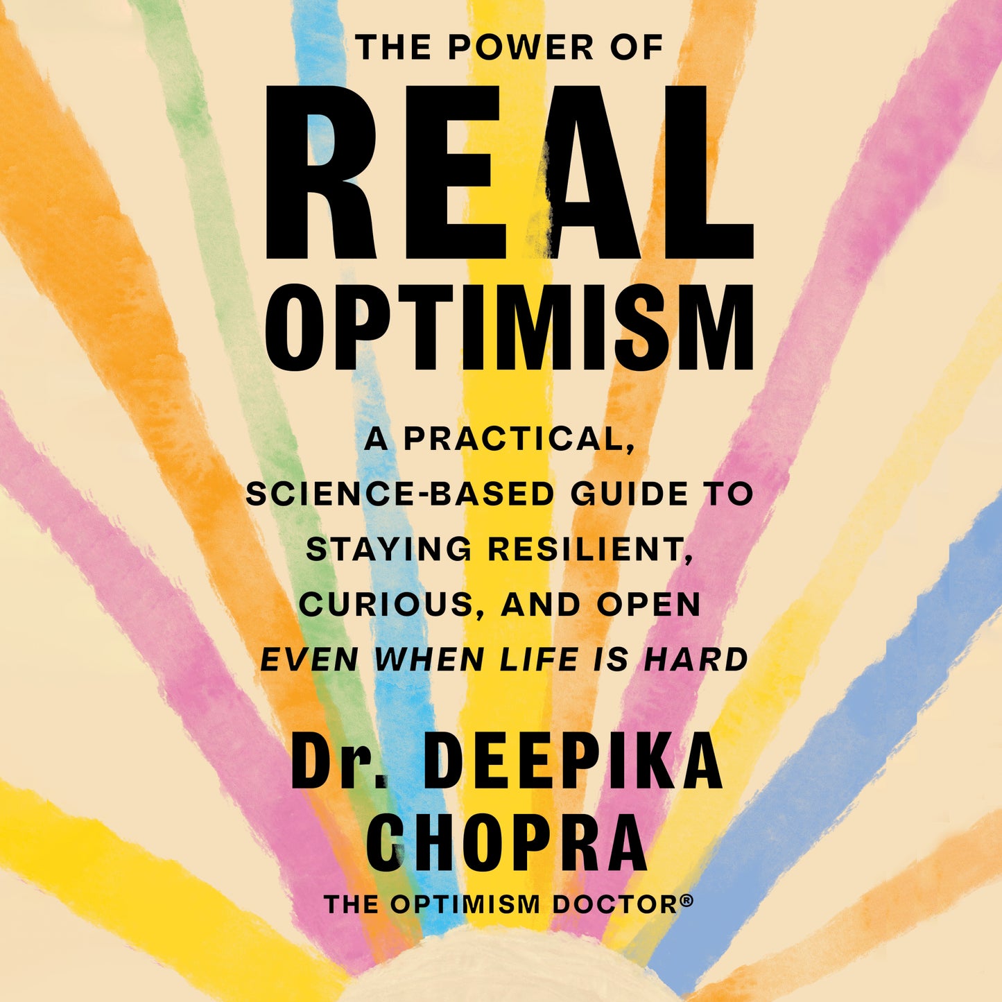 Power of Real Optimism: A Practical, Science-Based Guide to Staying Resilient, Curious, and Open Even When Life is Hard