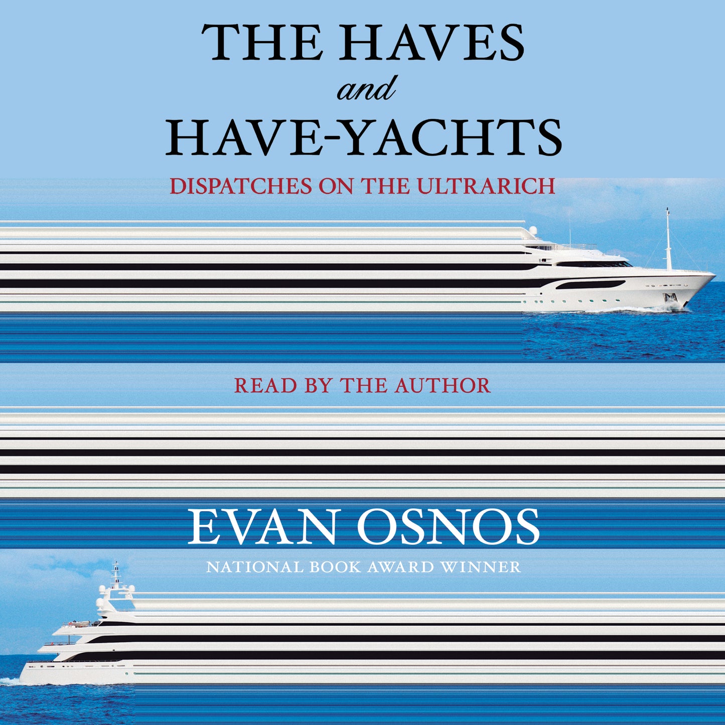 Haves and Have-Yachts: Field Notes from the Frontier of American Excess (t)