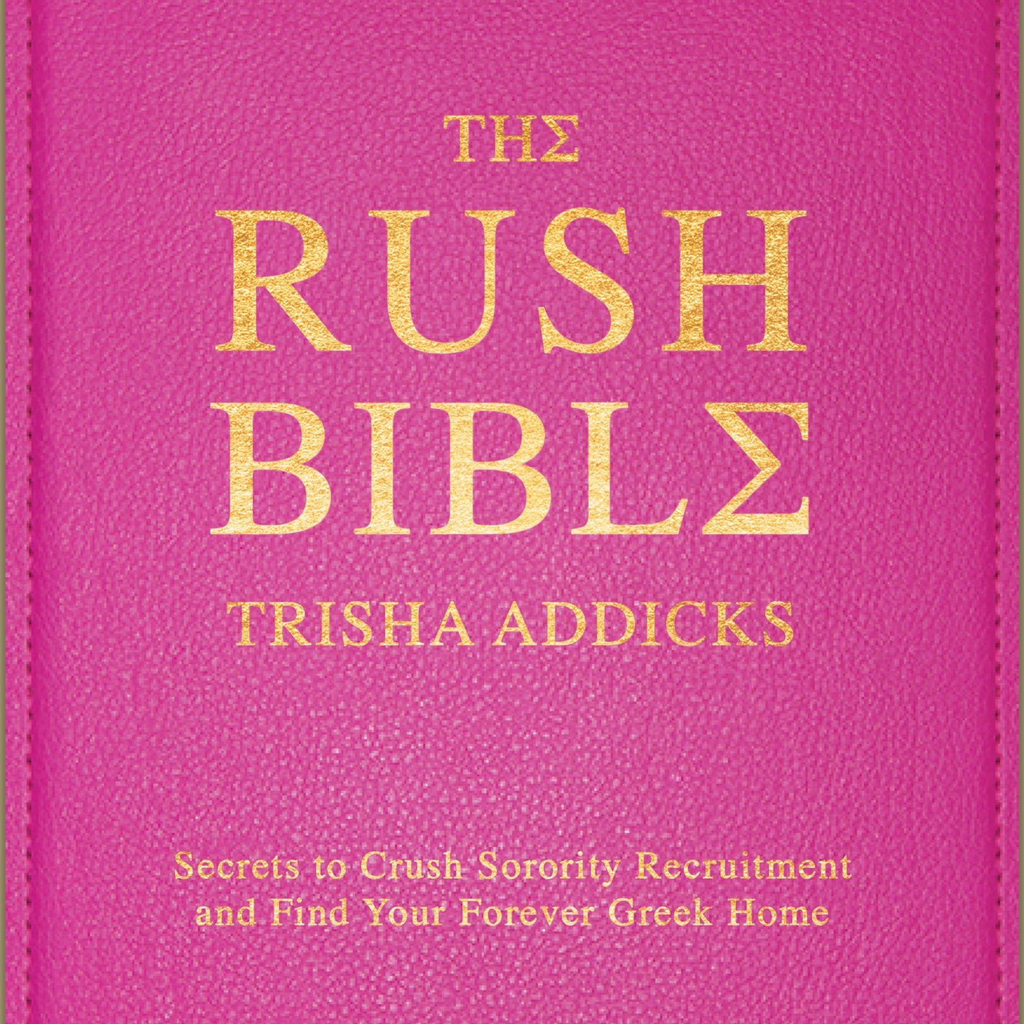 Rush Bible: Secrets to Crush Sorority Recruitment and Find Your Forever Greek Home