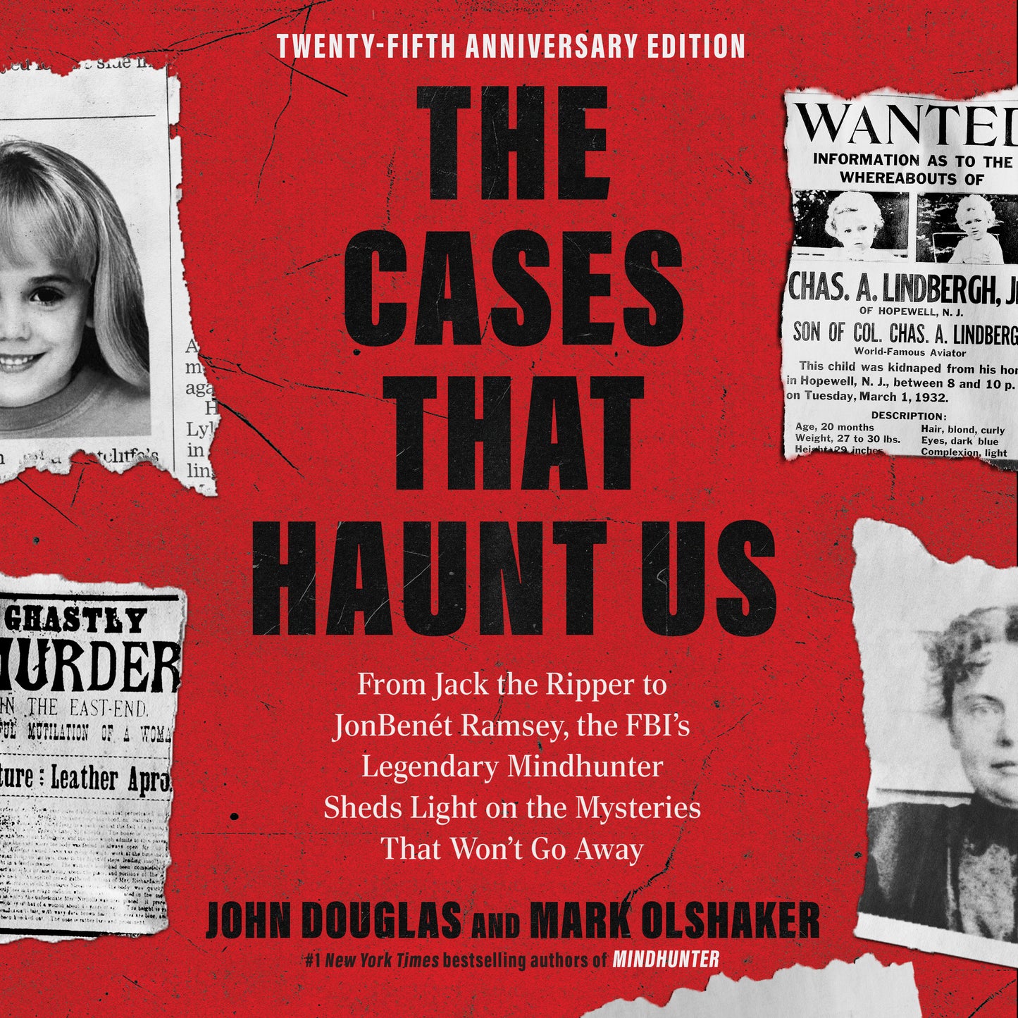 Cases That Haunt Us: From Jack the Ripper to JonBenét Ramsey, the FBI's Legendary Mindhunter Sheds Light on the Mysteries That Won't Go Away