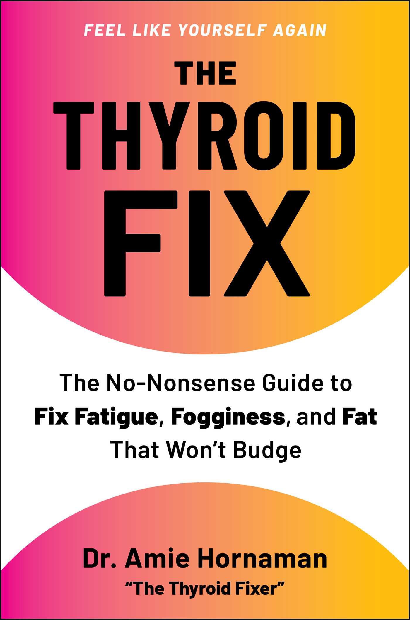 Thyroid Fix: The No Nonsense Guide to Fix Fatigue, Fogginess, & Fat That Won't Budge