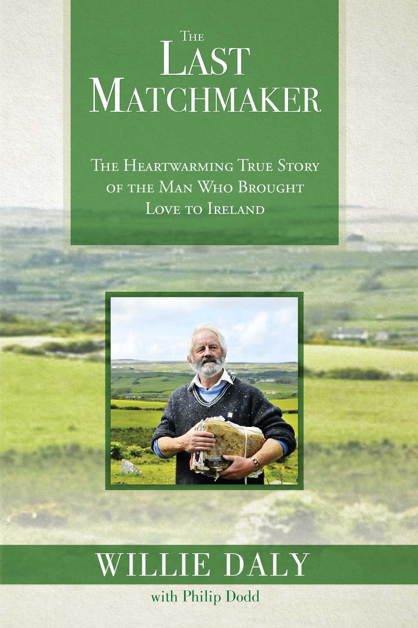 Last Matchmaker: The Heartwarming True Story of the Man Who Brought Love to Ireland