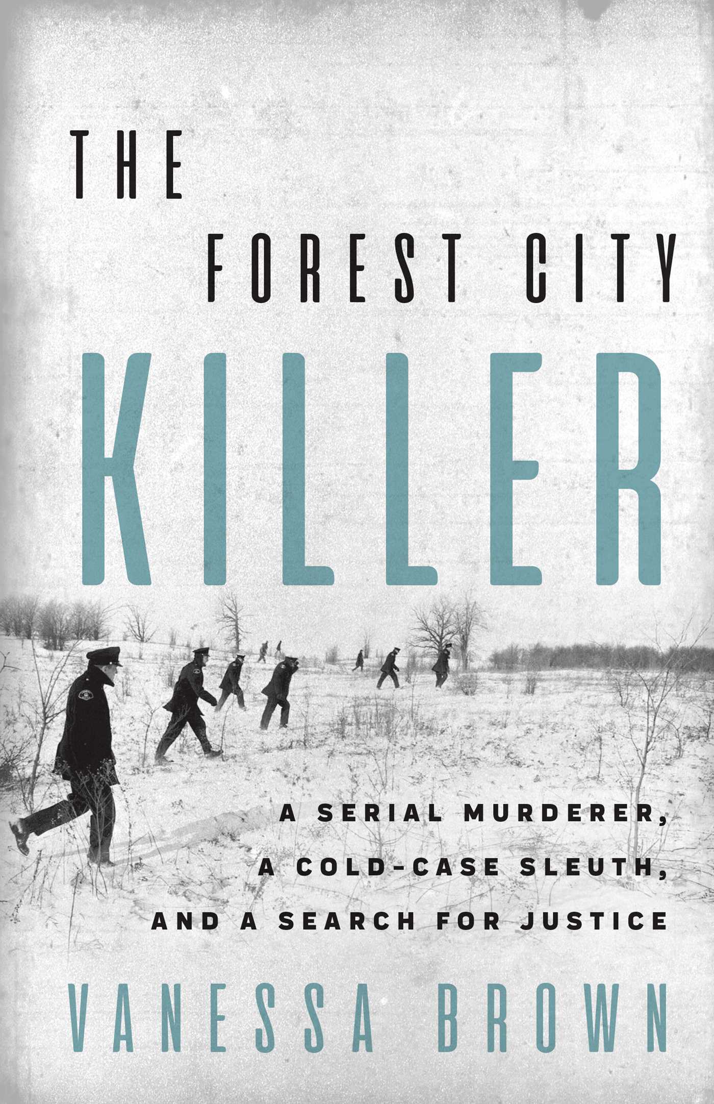 Forest City Killer: A Serial Murderer, a Cold-Case Sleuth, and a Search for Justice