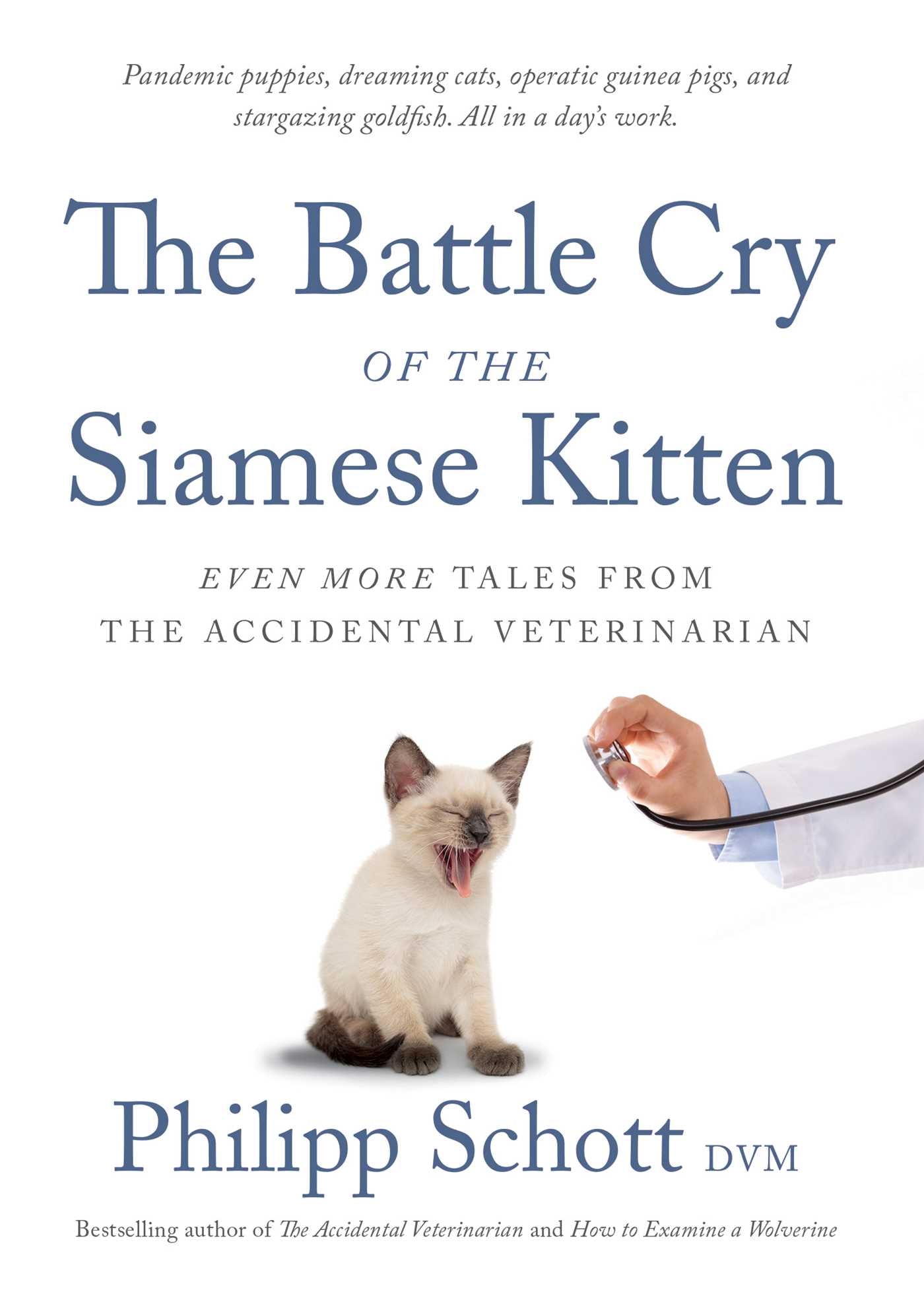Battle Cry of the Siamese Kitten: Even More Tales from the Accidental Veterinarian