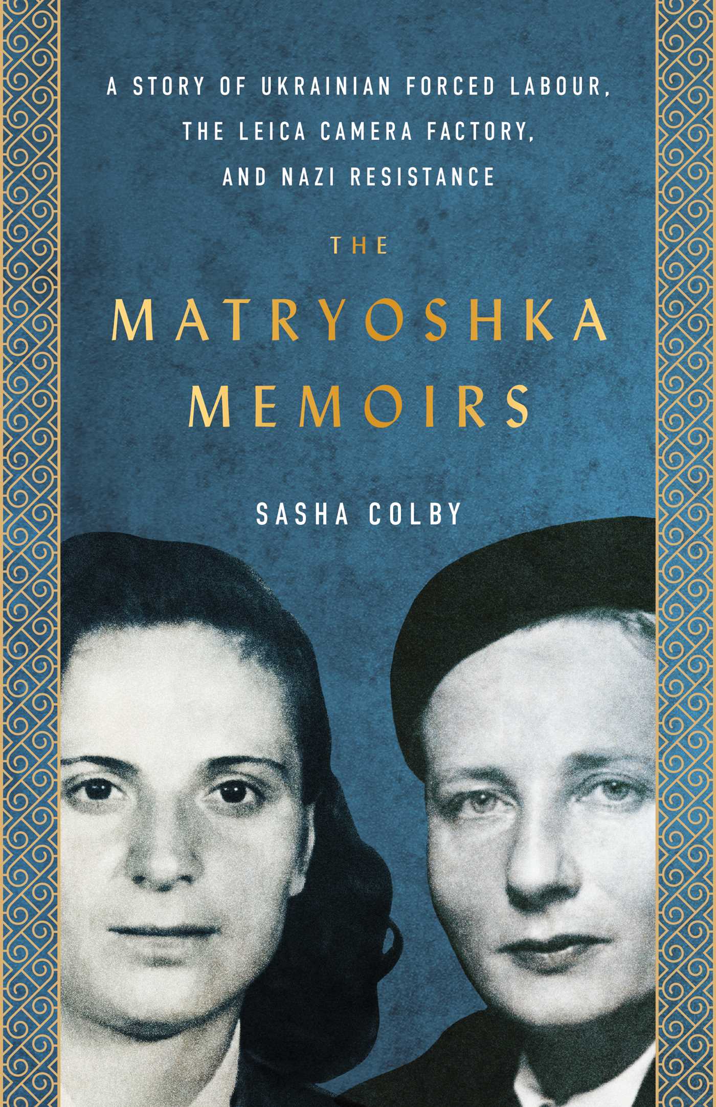 Matryoshka Memoirs: A Story of Ukrainian Forced Labour, the Leica Camera Factory, and Nazi Resistance