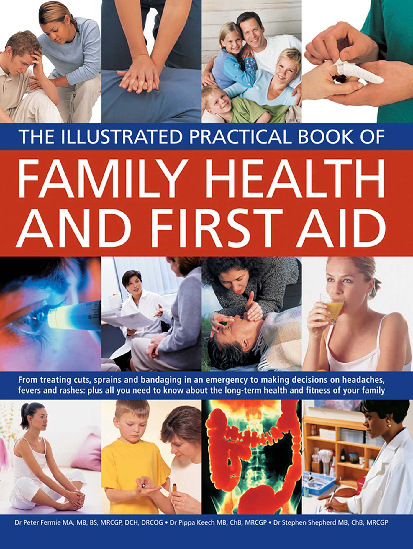 Illustrated Practical Book of Family Health & First Aid: From treating cuts, sprains and bandaging in an emergency to making decisions on headaches, fevers and rashes: plus all you need to know about the long-term health and fitness of your family