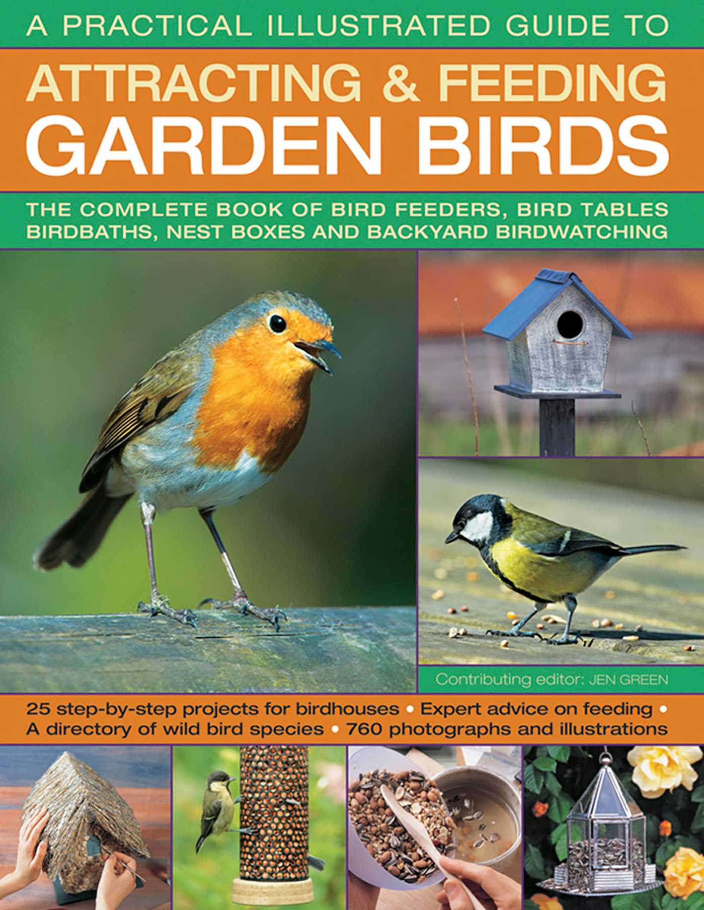 Practical Illustrated Guide To Attracting & Feeding Garden Birds: The Complete Book Of Bird Feeders, Bird Tables, Birdbaths, Nest Boxes And Backyard Birdwatching