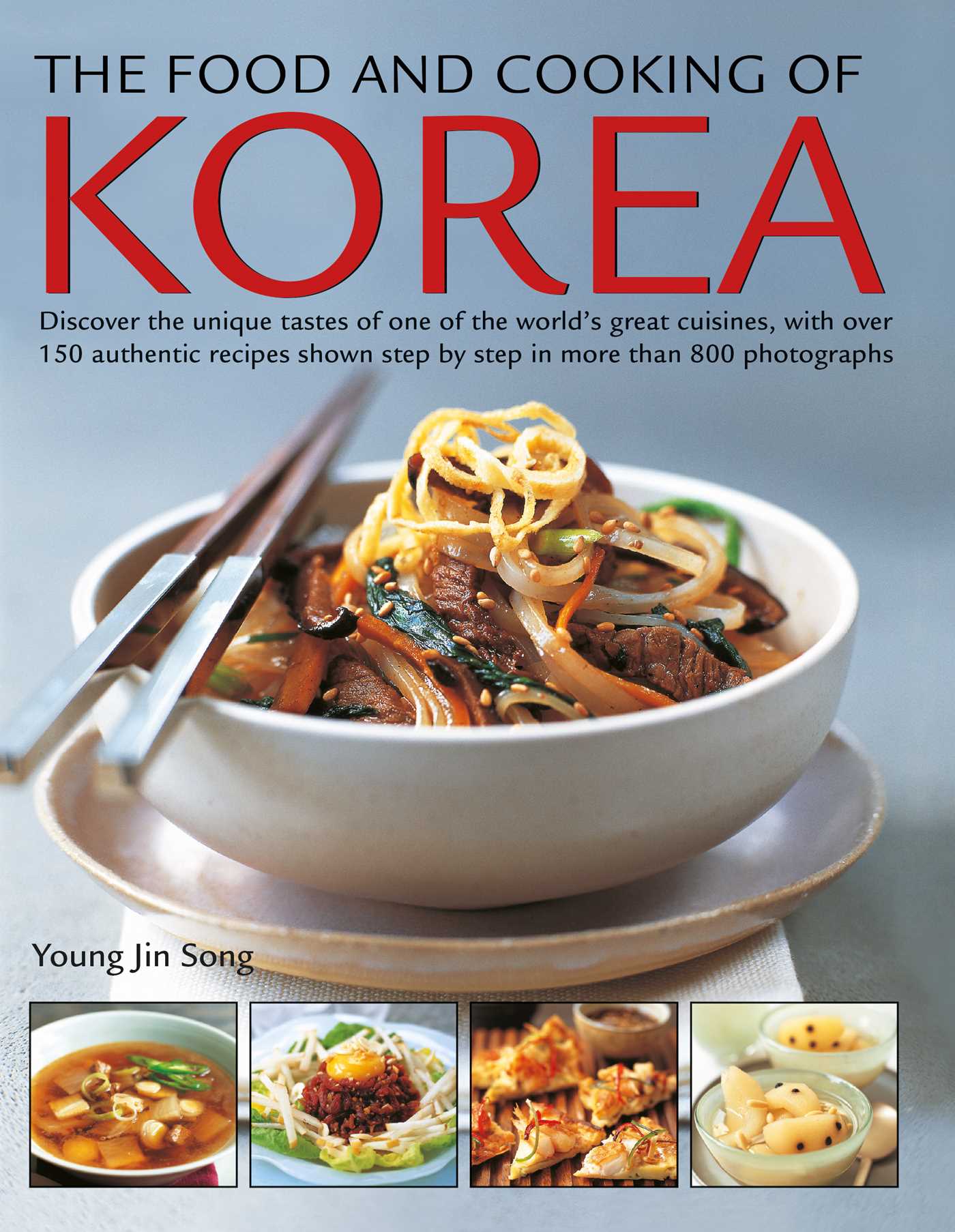 Food and Cooking of Korea: Discover the Unique Tastes of One of the World's Great Cuisines, with Over 150 Authentic Recipes Shown Step by Step in More than 800 Photographs