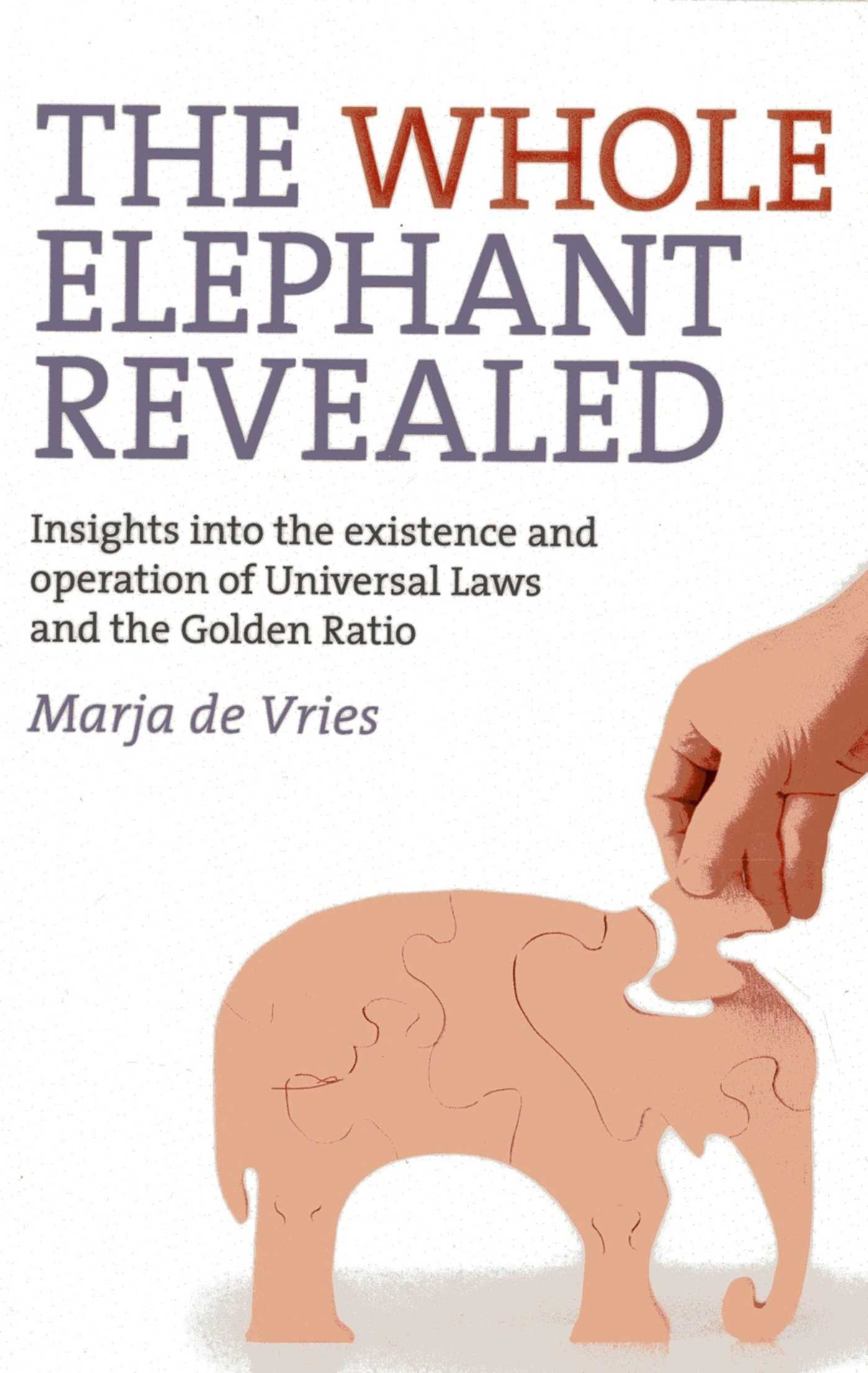 Whole Elephant Revealed: Insights into the Existence and Operation of Universal Laws and the Golden Ratio