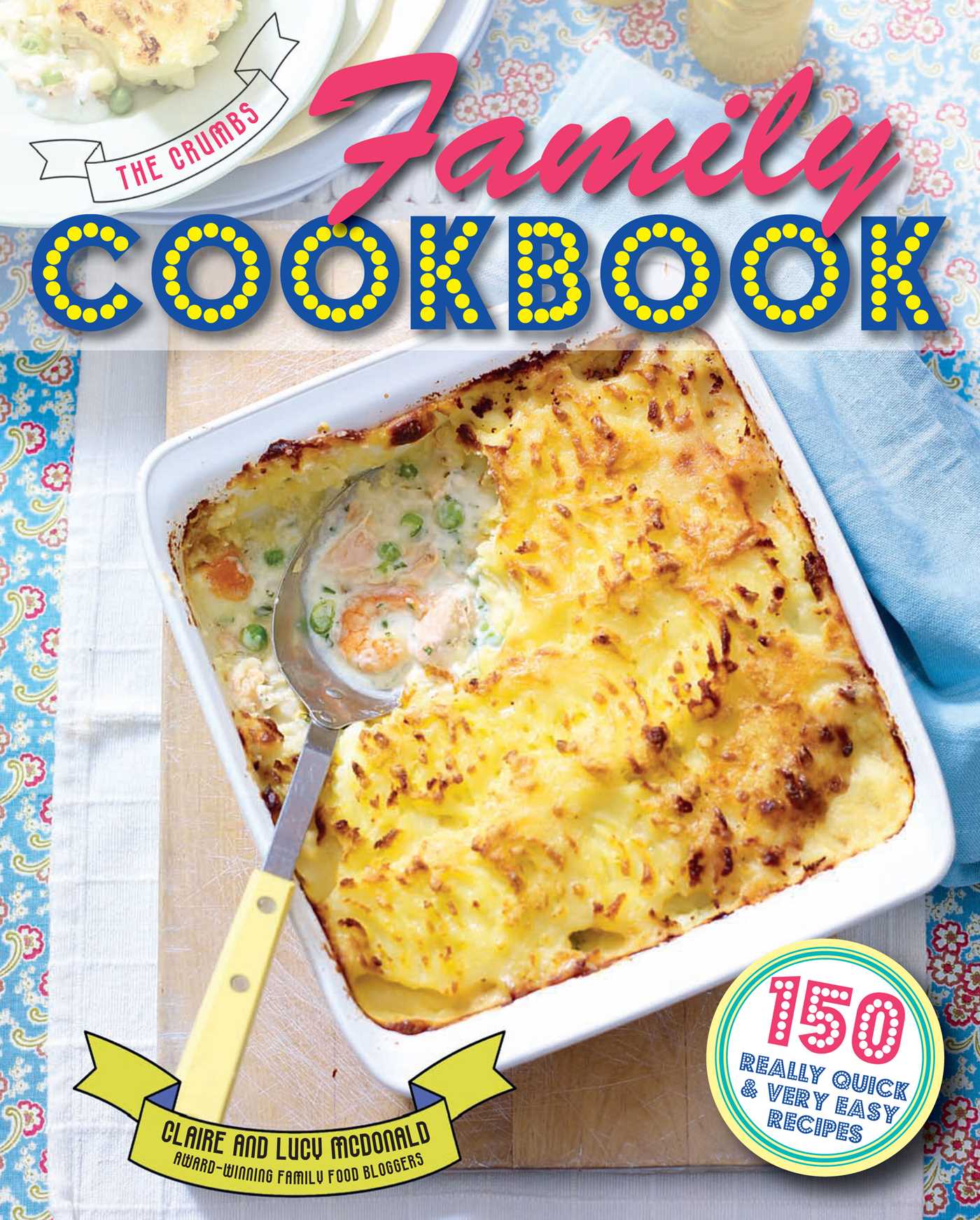 Crumbs Family Cookbook: 150 really quick and very easy recipes