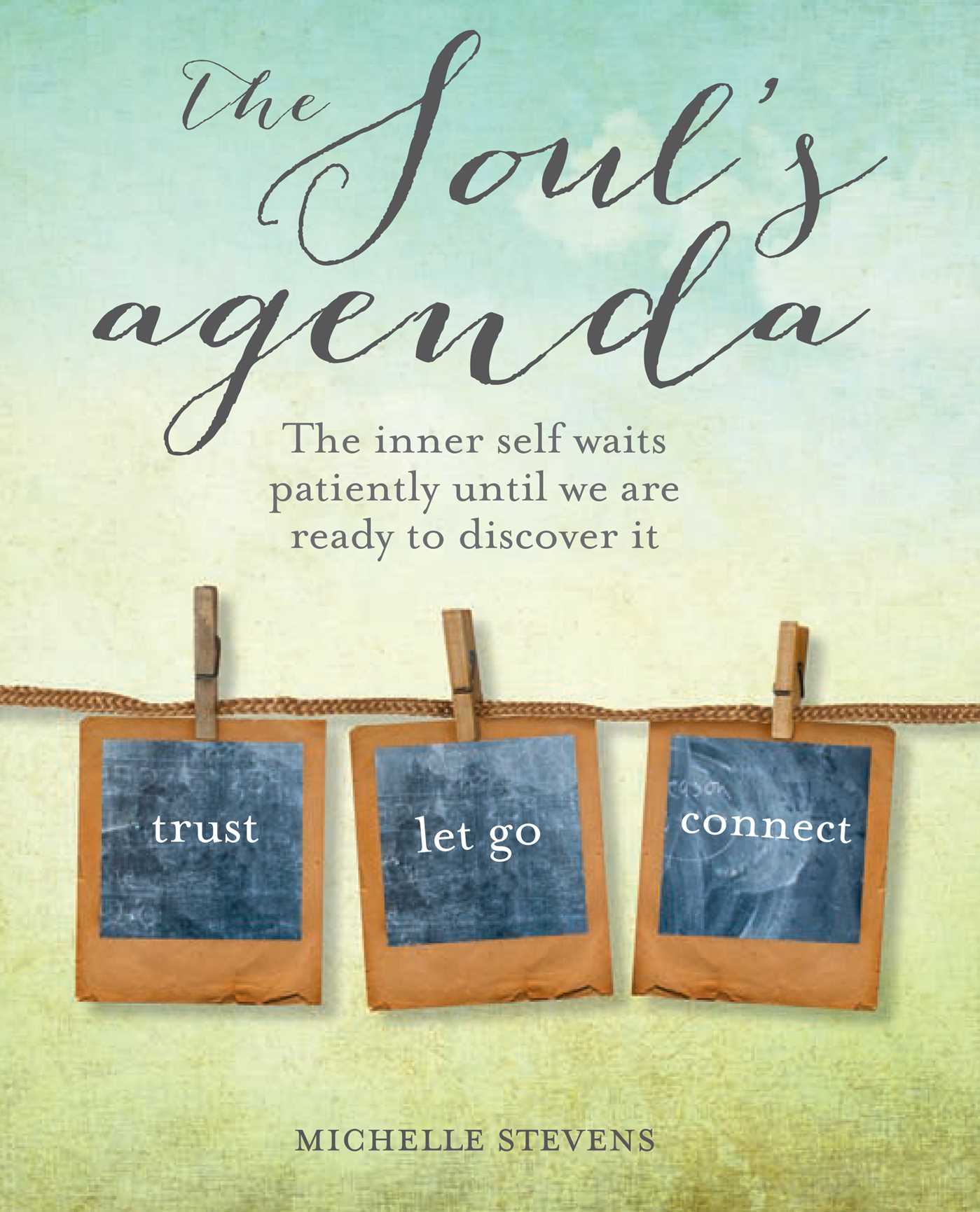 Soul's Agenda: The inner self waits patiently until we are ready to discover it