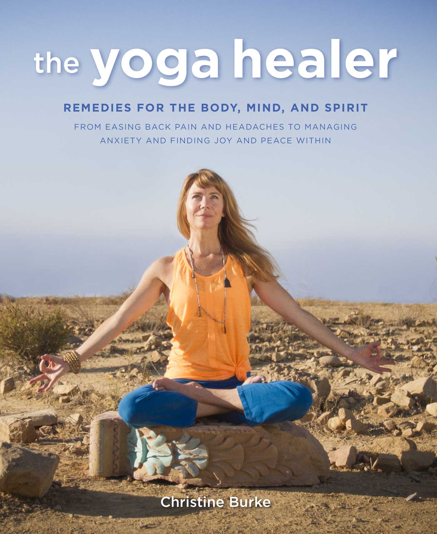 Yoga Healer: Remedies for the body, mind, and spirit, from easing back pain and headaches to managing anxiety and finding joy and peace within