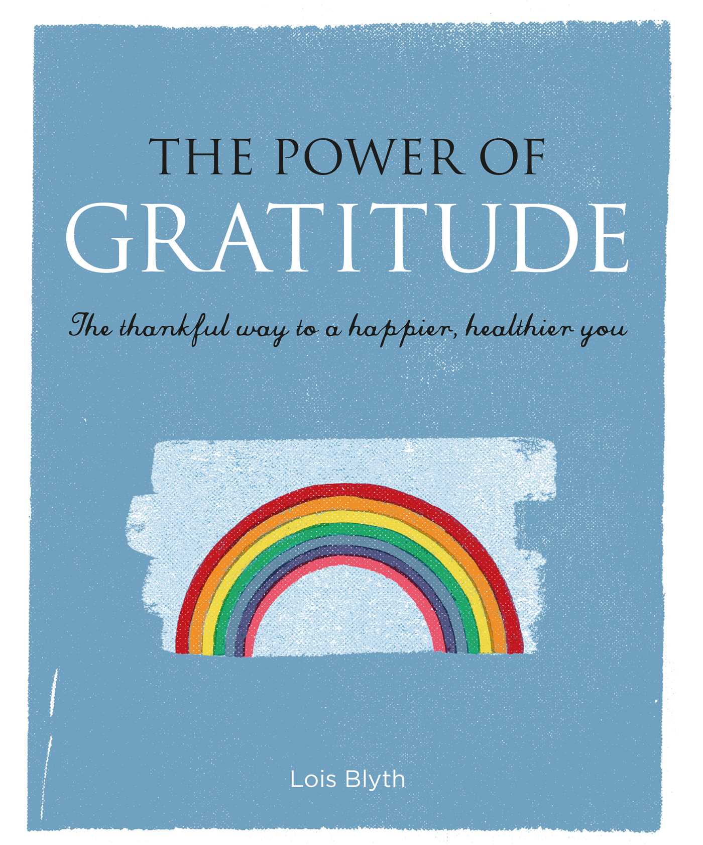 Power of Gratitude: The thankful way to a happier, healthier you