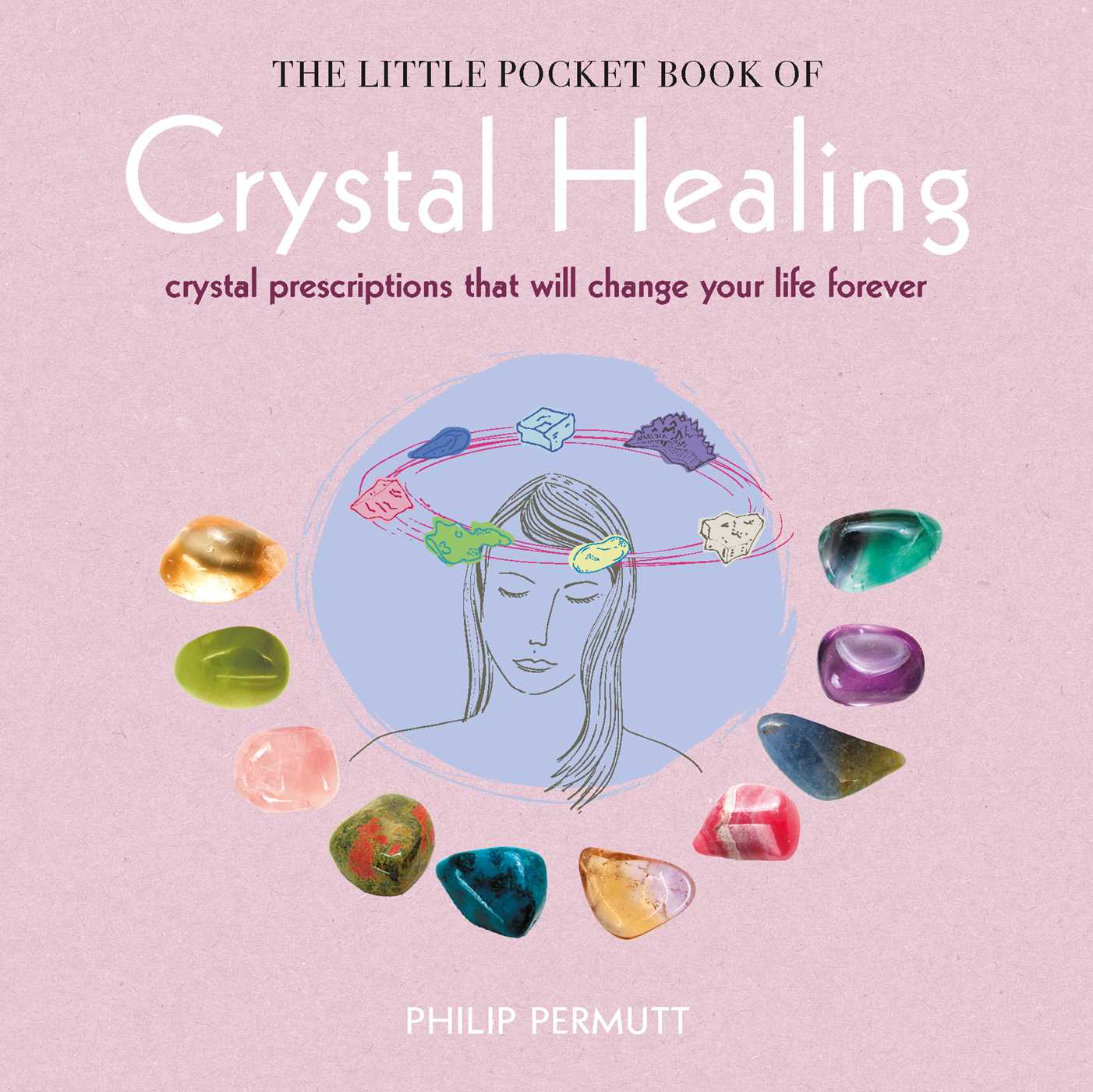 Little Pocket Book of Crystal Healing: Crystal prescriptions that will change your life forever