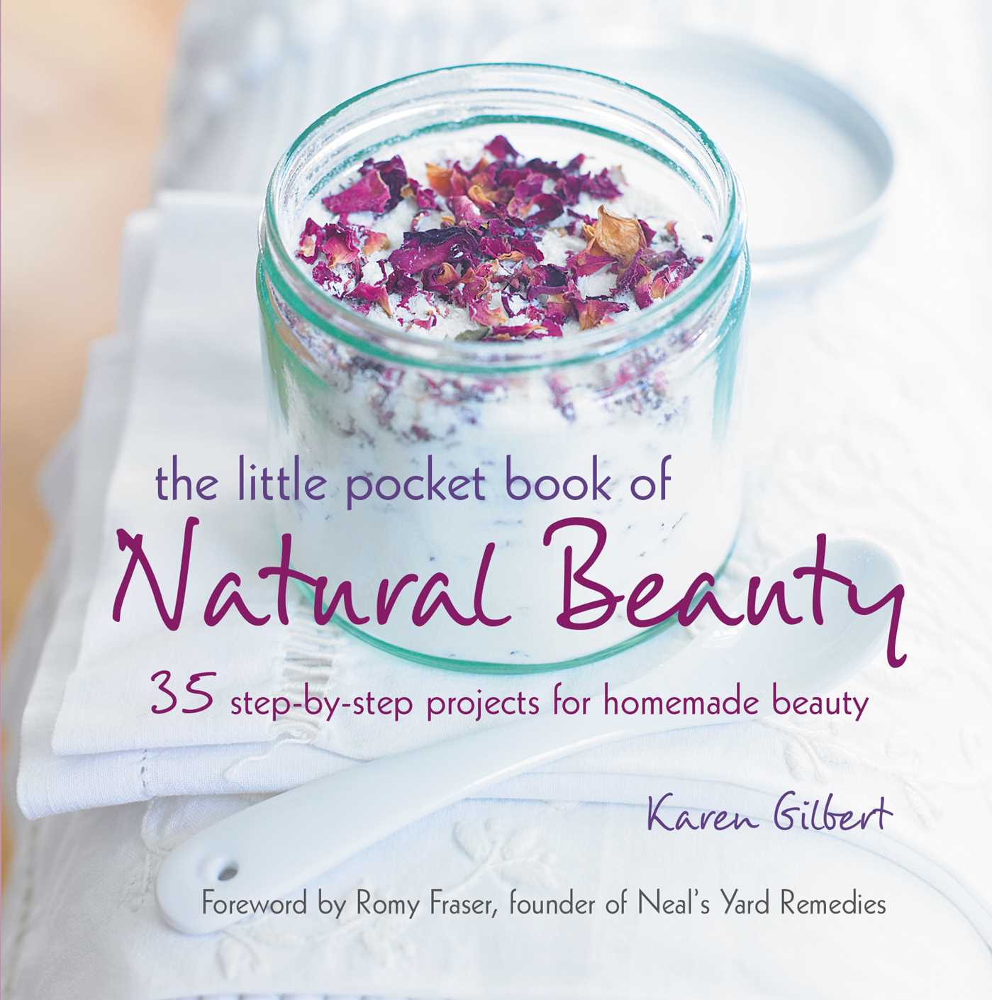 Little Pocket Book of Natural Beauty: 35 step-by-step projects for homemade beauty